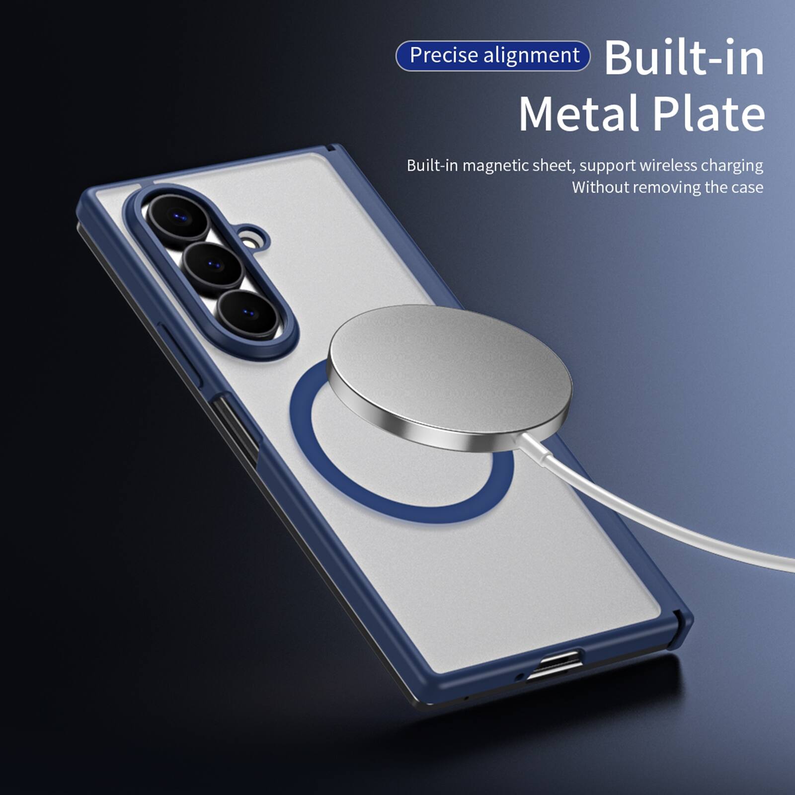 Precise alignment  
Built-in Metal Plate  
Built-in magnetic sheet, support wireless charging  
Without removing the case