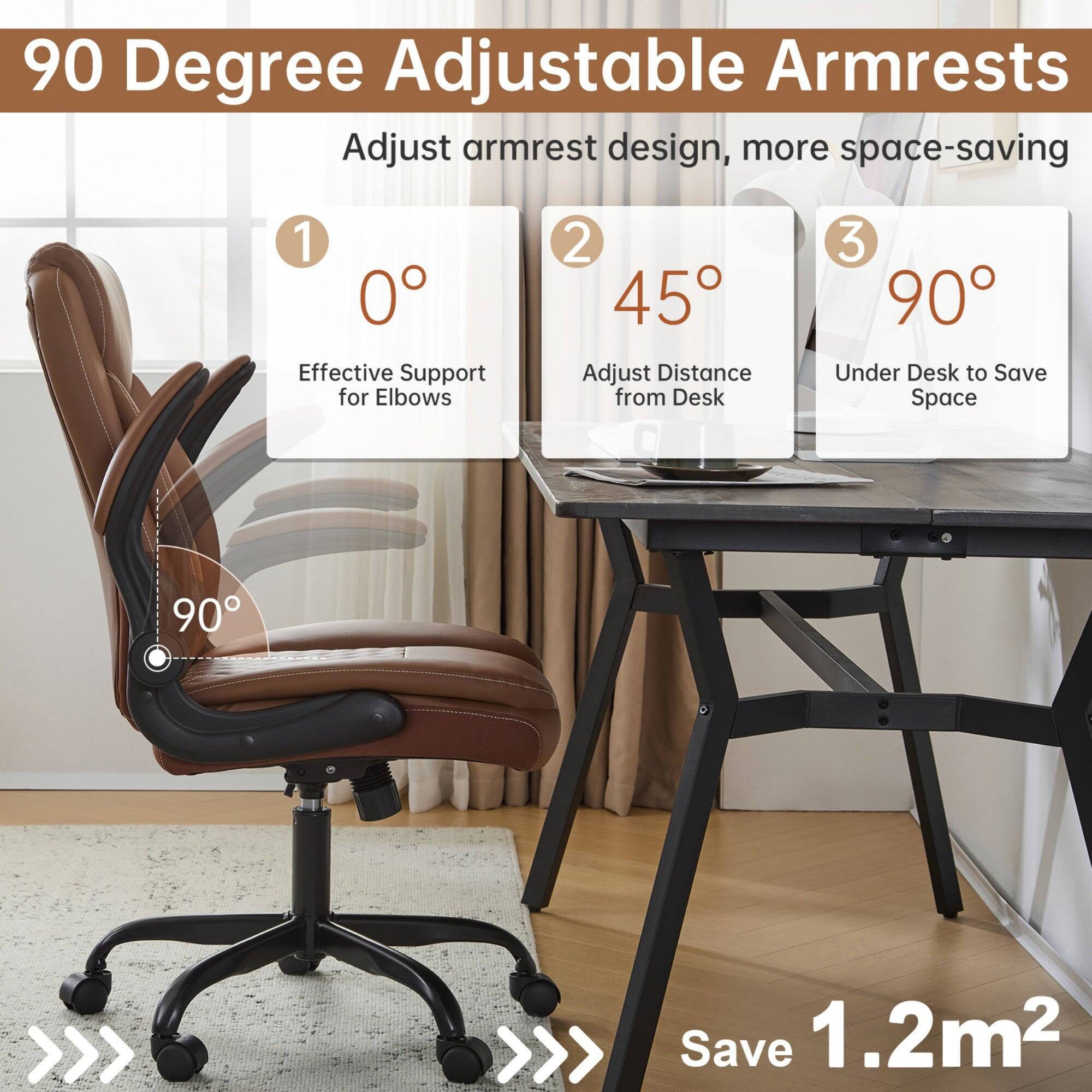 90 Degree Adjustable Armrests

Adjust armrest design, more space-saving

1. 0° Effective Support for Elbows
2. 45° Adjust Distance from Desk
3. 90° Under Desk to Save Space

Save 1.2m²