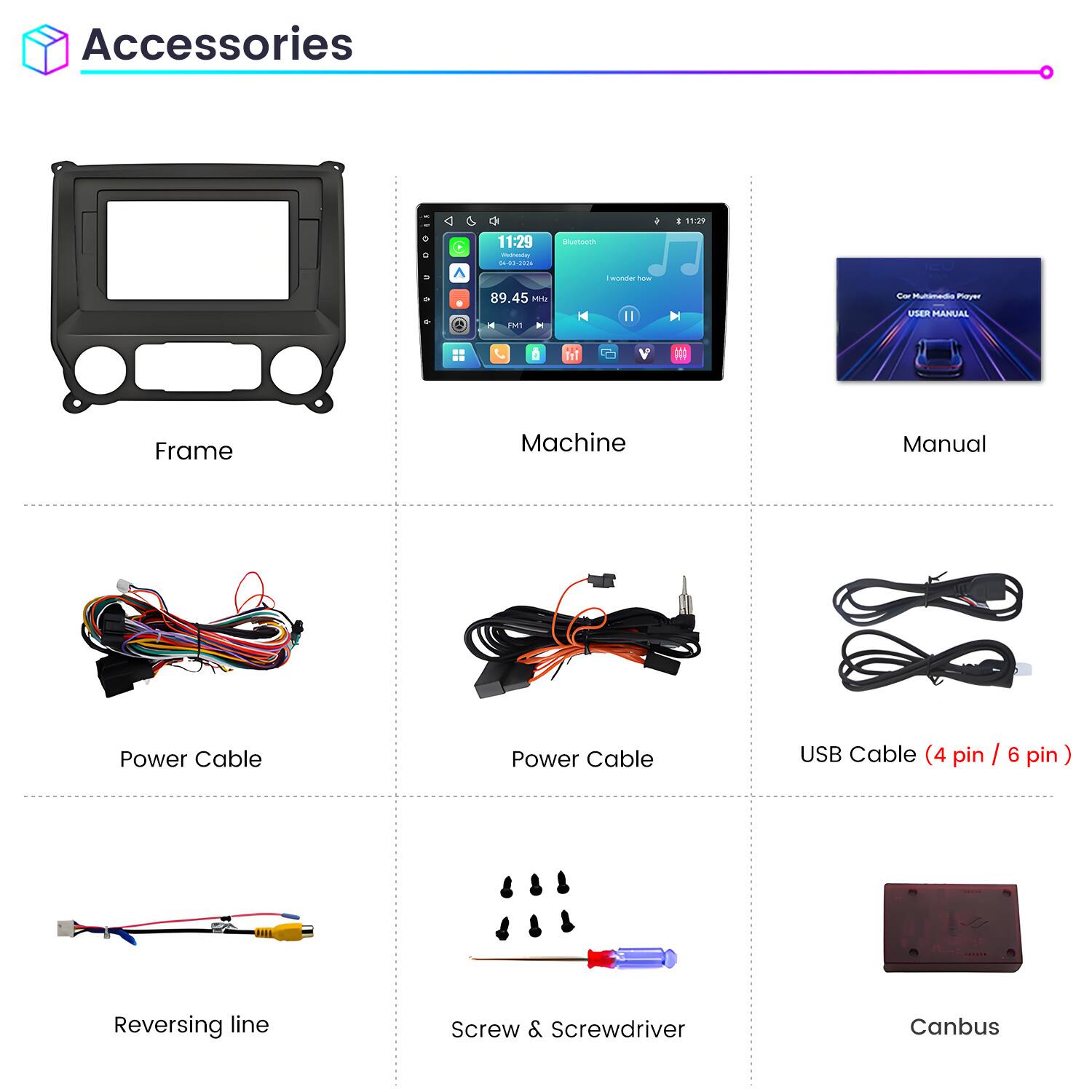 Accessories

- Frame
- Machine
- Manual
- Power Cable
- Power Cable
- USB Cable (4 pin / 6 pin)
- Reversing line
- Screw & Screwdriver
- Canbus