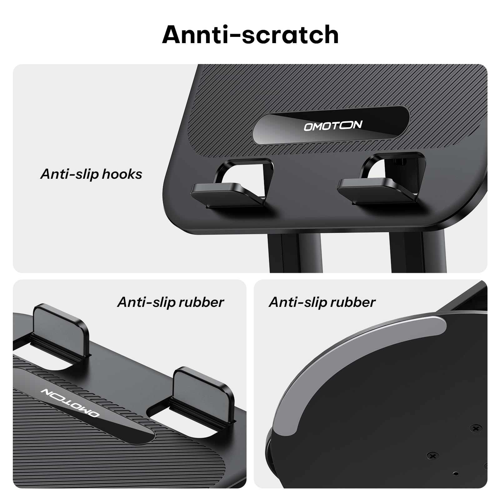 Anti-scratch  
OMOTON  
Anti-slip hooks  
Anti-slip rubber  
Anti-slip rubber