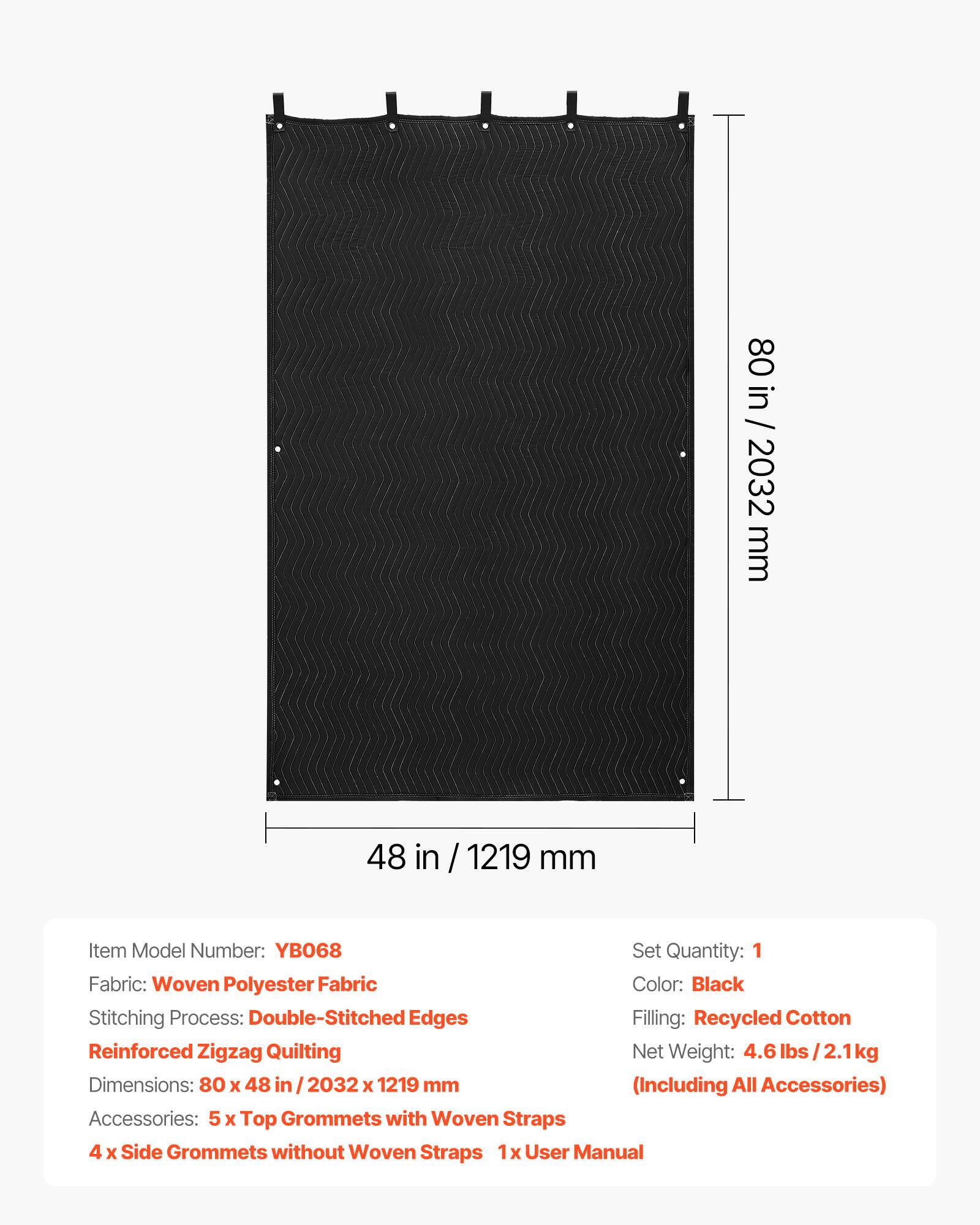 80 in / 2032 mm  
48 in / 1219 mm  

Item Model Number: YB068  
Set Quantity: 1  
Fabric: Woven Polyester Fabric  
Color: Black  
Stitching Process: Double-Stitched Edges  
Filling: Recycled Cotton  
Reinforced Zigzag Quilting  
Net Weight: 4.6 lbs / 2.1 kg  
Dimensions: 80 x 48 in / 2032 x 1219 mm (Including All Accessories)  
Accessories: 5 x Top Grommets with Woven Straps  
4 x Side Grommets without Woven Straps  
1 x User Manual