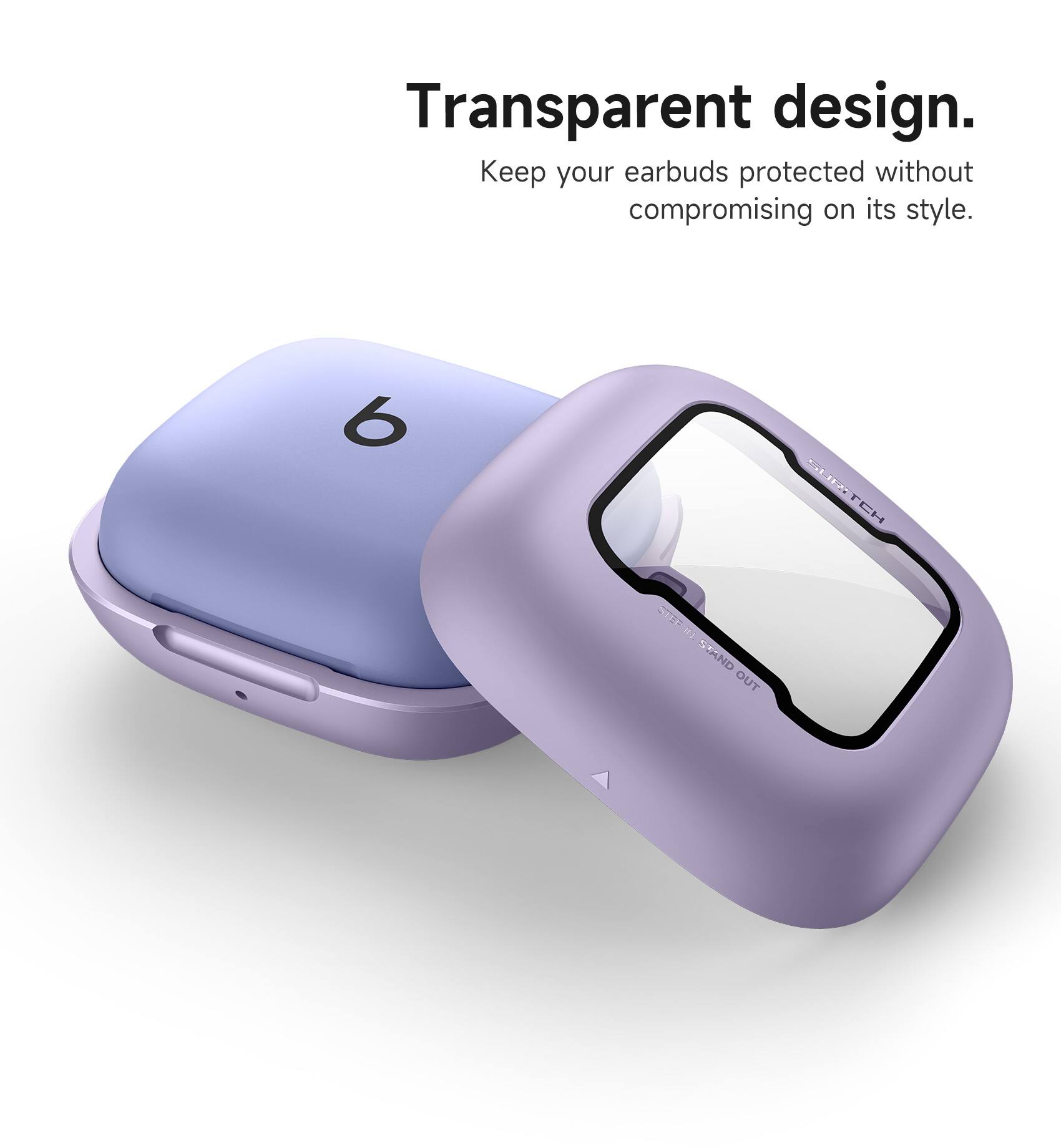 Transparent design. Keep your earbuds protected without compromising on its style.