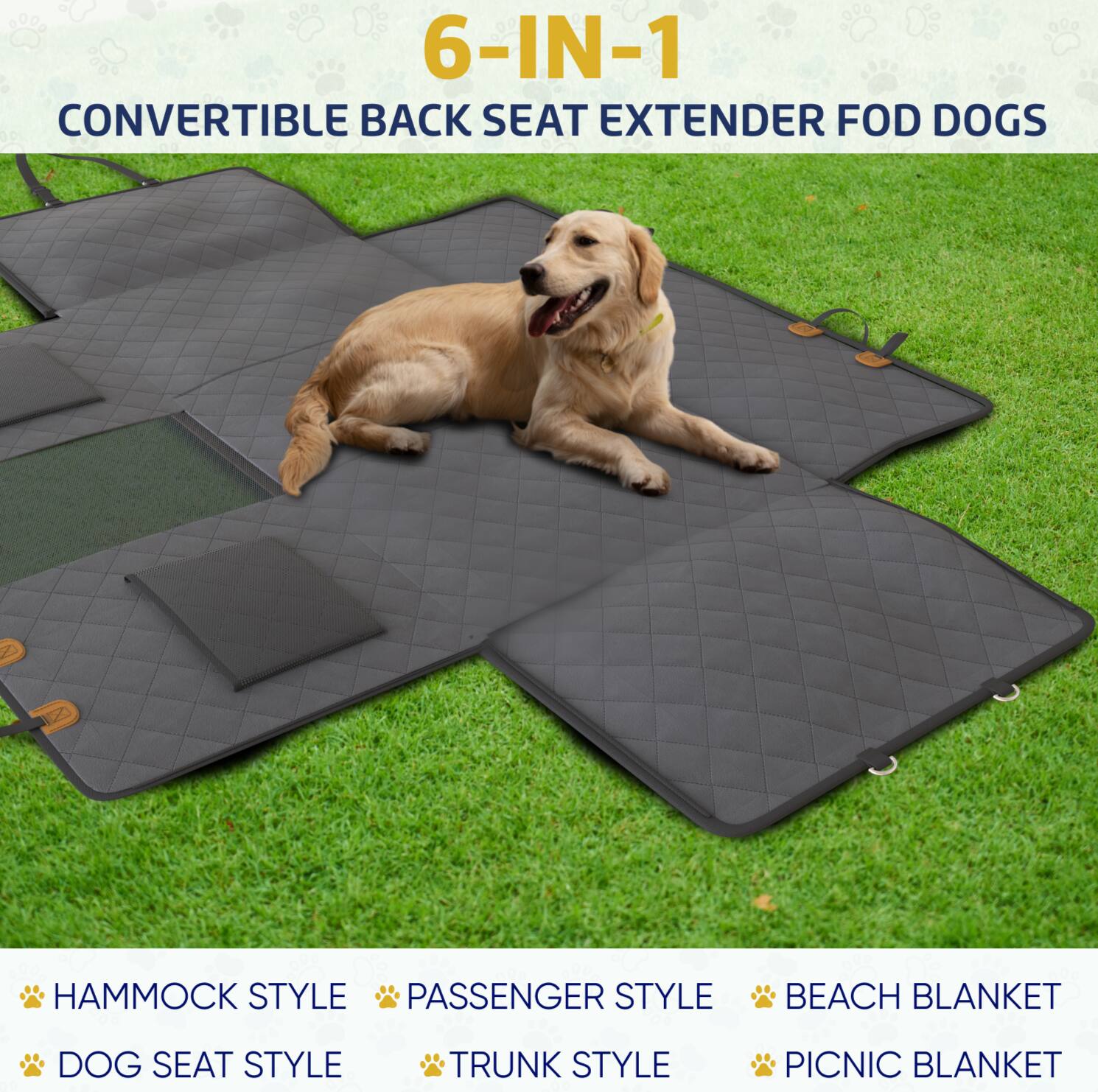 6-IN-1 CONVERTIBLE BACK SEAT EXTENDER FOR DOGS

HAMMOCK STYLE  
PASSENGER STYLE  
BEACH BLANKET  
DOG SEAT STYLE  
TRUNK STYLE  
PICNIC BLANKET