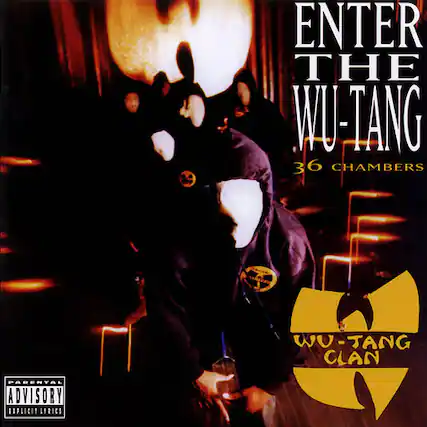 ENTER THE WU-TANG
36 CHAMBERS
WU-TANG CLAN
PARENTAL ADVISORY
EXPLICIT LYRICS