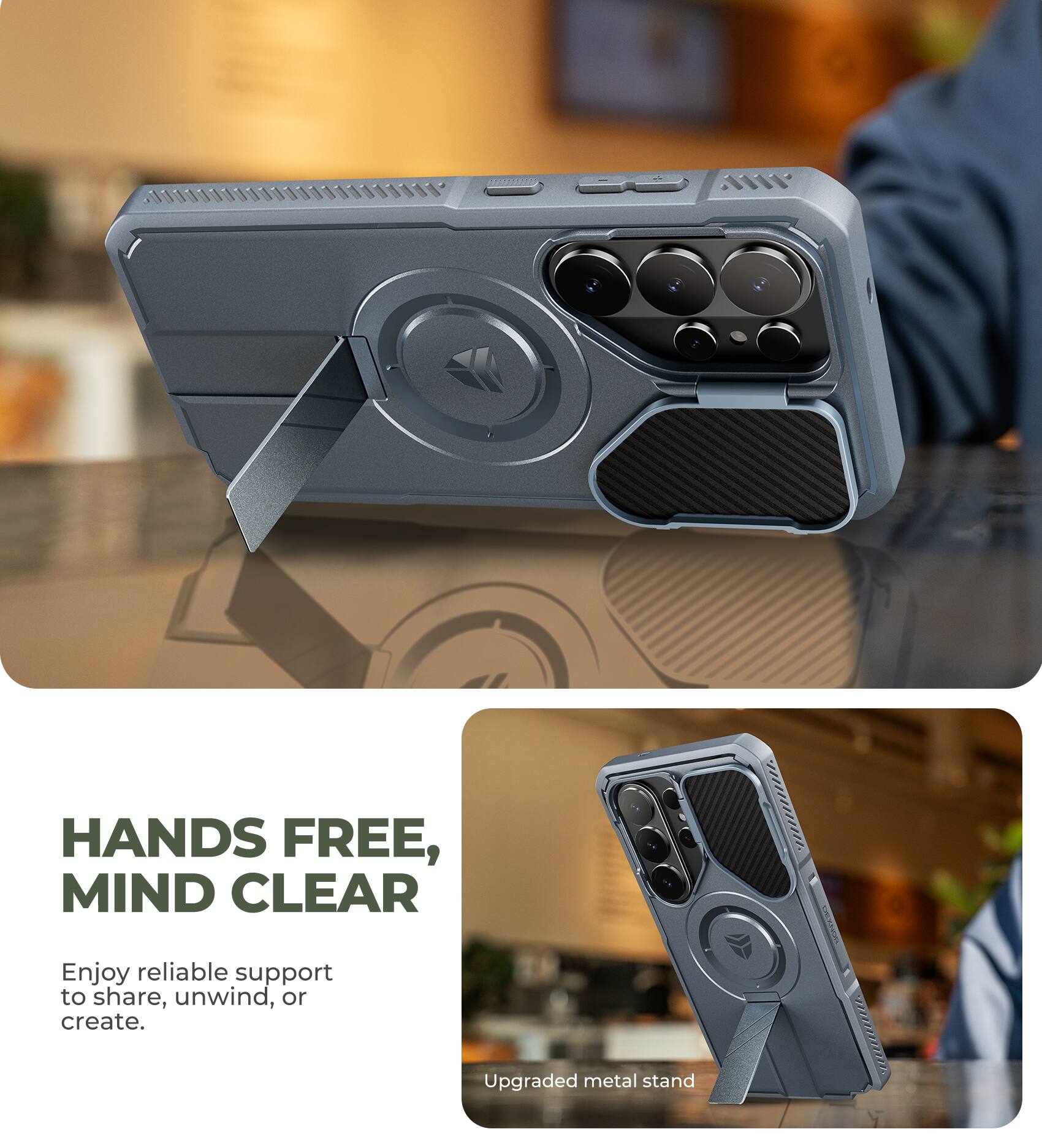 HANDS FREE, MIND CLEAR  
Enjoy reliable support to share, unwind, or create.  
Upgraded metal stand