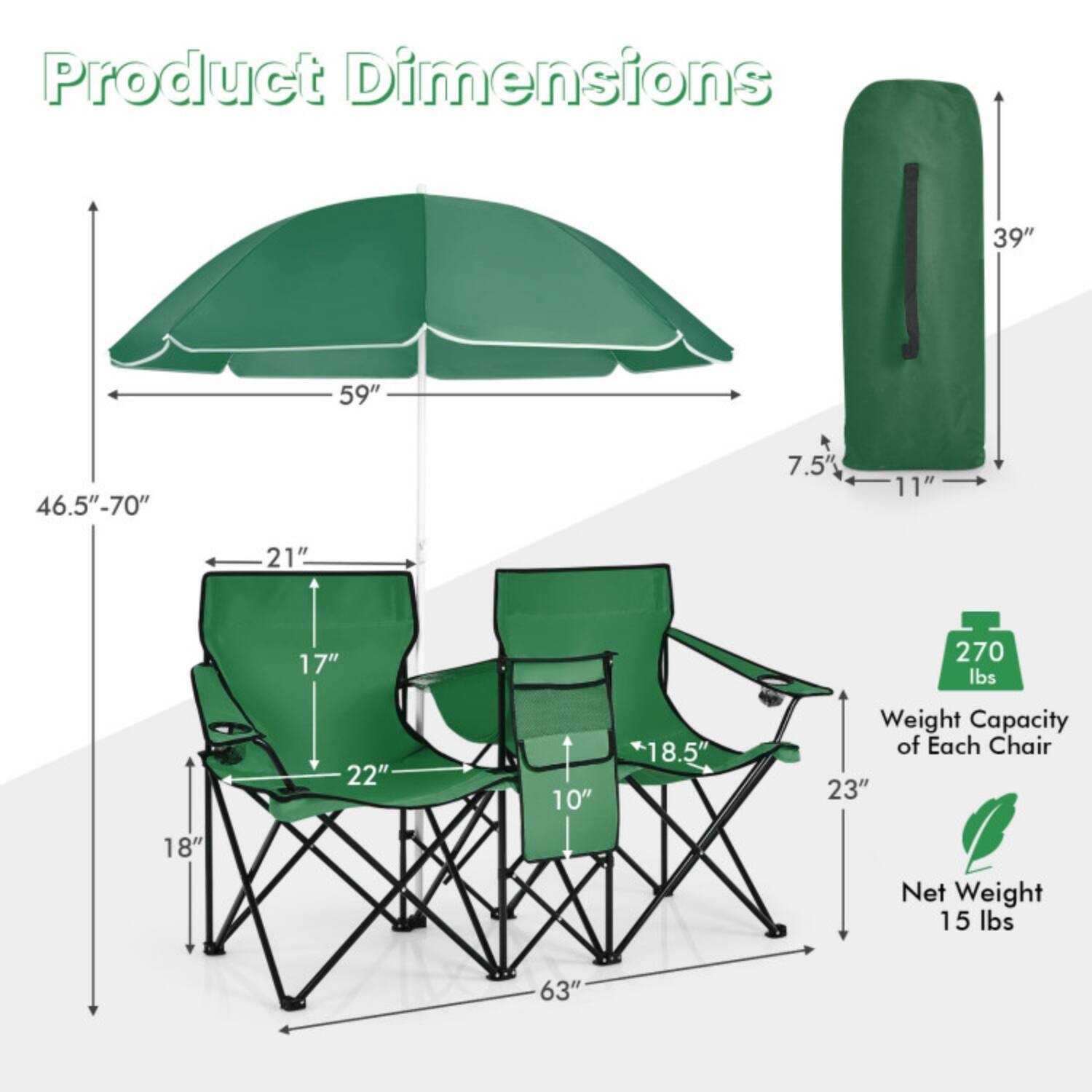 Product Dimensions  
- 39"  
- 59"  
- 46.5" - 70"  
- 7.5"  
- 11"  
- 21"  
- 17"  
- 270 lbs  
- 22"  
- 10"  
- 18.5"  
- 23"  
- 18"  
- 63"  

Weight Capacity of Each Chair: 270 lbs  
Net Weight: 15 lbs
