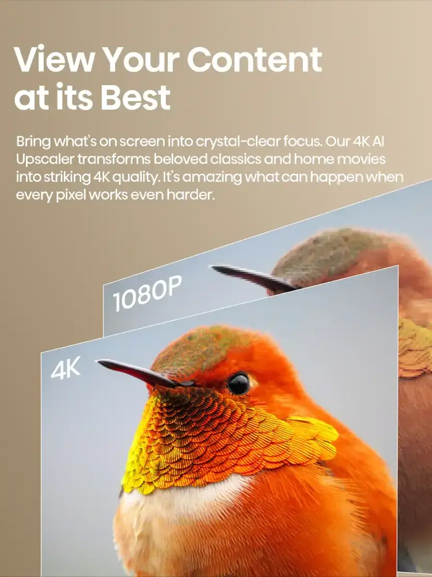 View Your Content at its Best Bring what's on screen into crystal-clear focus. Our 4K Al Upscaler transforms beloved classics and home movies into striking 4K quality. It's amazing what can happen when every pixel works even harder. 1080P to 4K