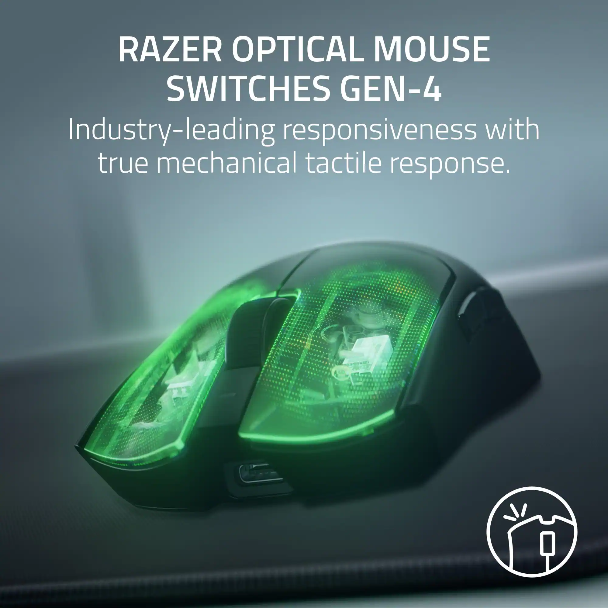 RAZER OPTICAL MOUSE SWITCHES GEN-4

Industry-leading responsiveness with true mechanical tactile response.