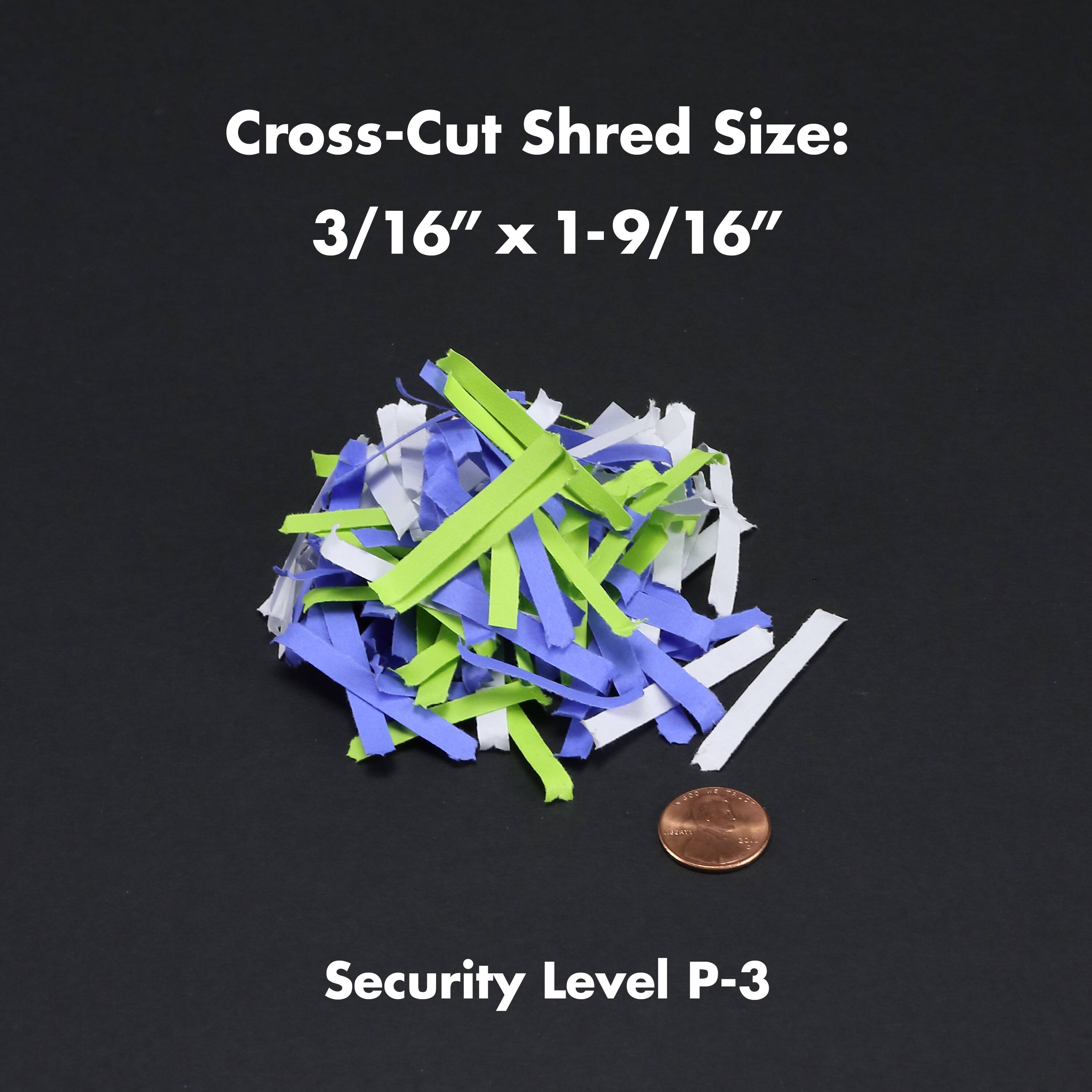 Cross-Cut Shred Size: 3/16" x 1-9/16"

Security Level P-3