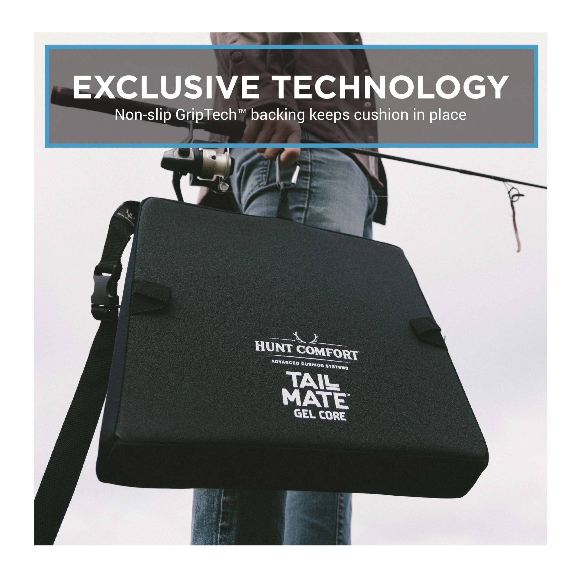 EXCLUSIVE TECHNOLOGY™  
Non-slip GripTech™ backing keeps cushion in place  

HUNT COMFORT  
ADVANCED CUSHION SYSTEMS  
TAIL MATE™  
GEL CORE