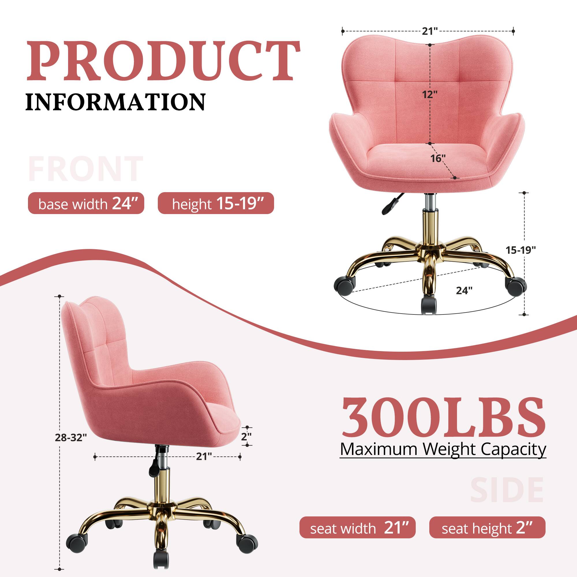 PRODUCT INFORMATION

FRONT
- base width 24"
- height 15-19"

SIDE
- seat width 21"
- seat height 2"

300LBS Maximum Weight Capacity