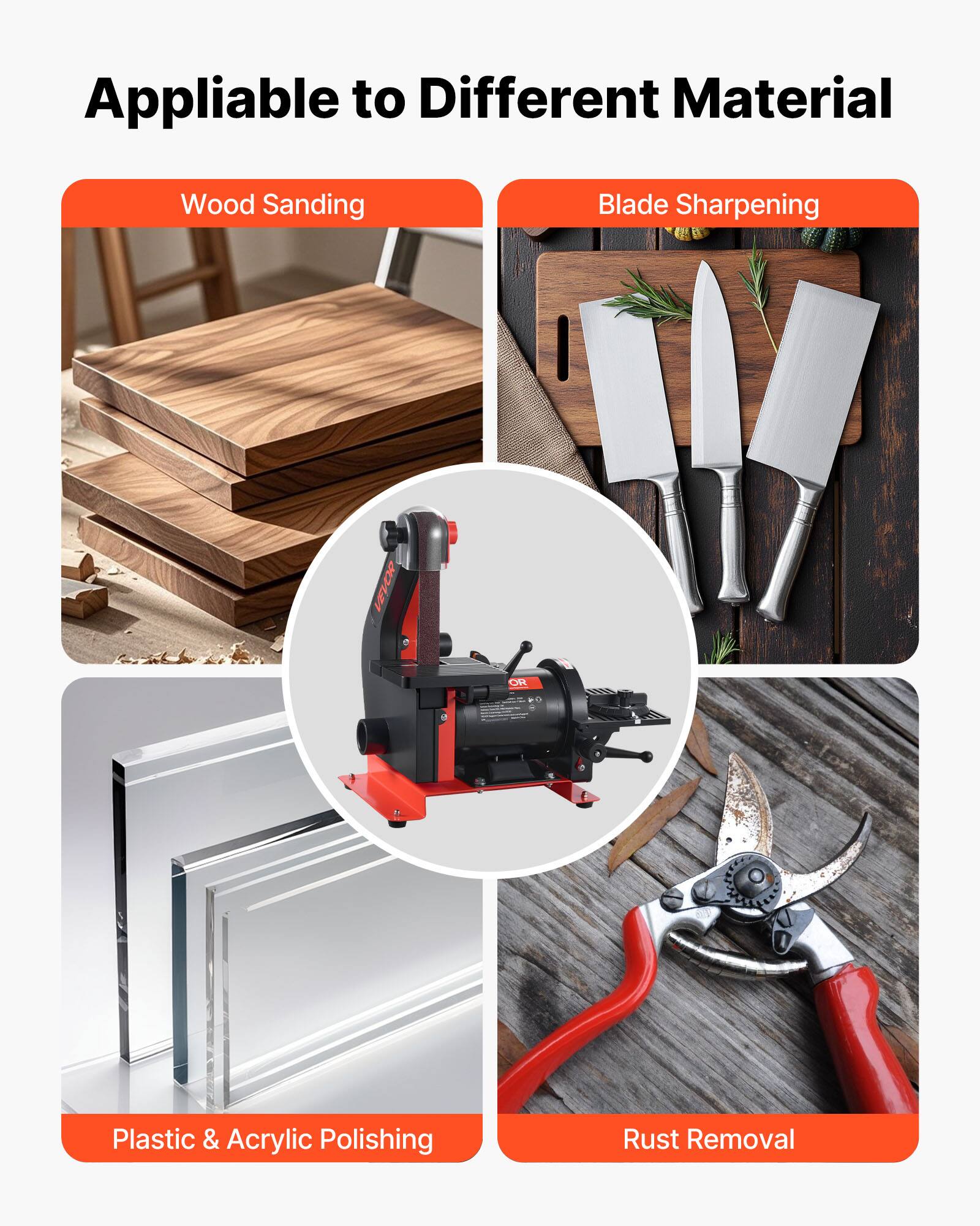Appliable to Different Material

- Wood Sanding
- Blade Sharpening
- Plastic & Acrylic Polishing
- Rust Removal