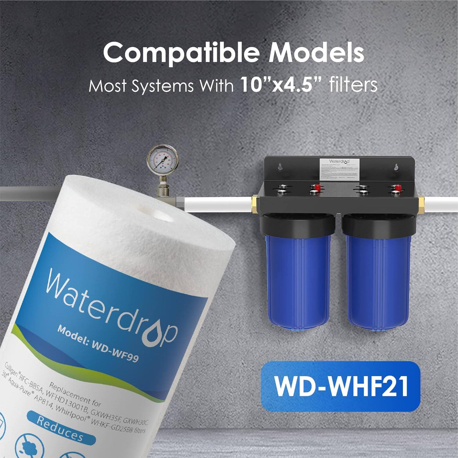 Compatible Models  
Most Systems With 10"x4.5" filters  

Waterdrop  
Model: WD-WF99  
Replacement for  
Culligan Aqua-Pure RFC-BBSA, AP814, for Whirlpool GXWH35F, GXWH30C  
Reduces WHKF-GD25B8 fibers  

WD-WHF21