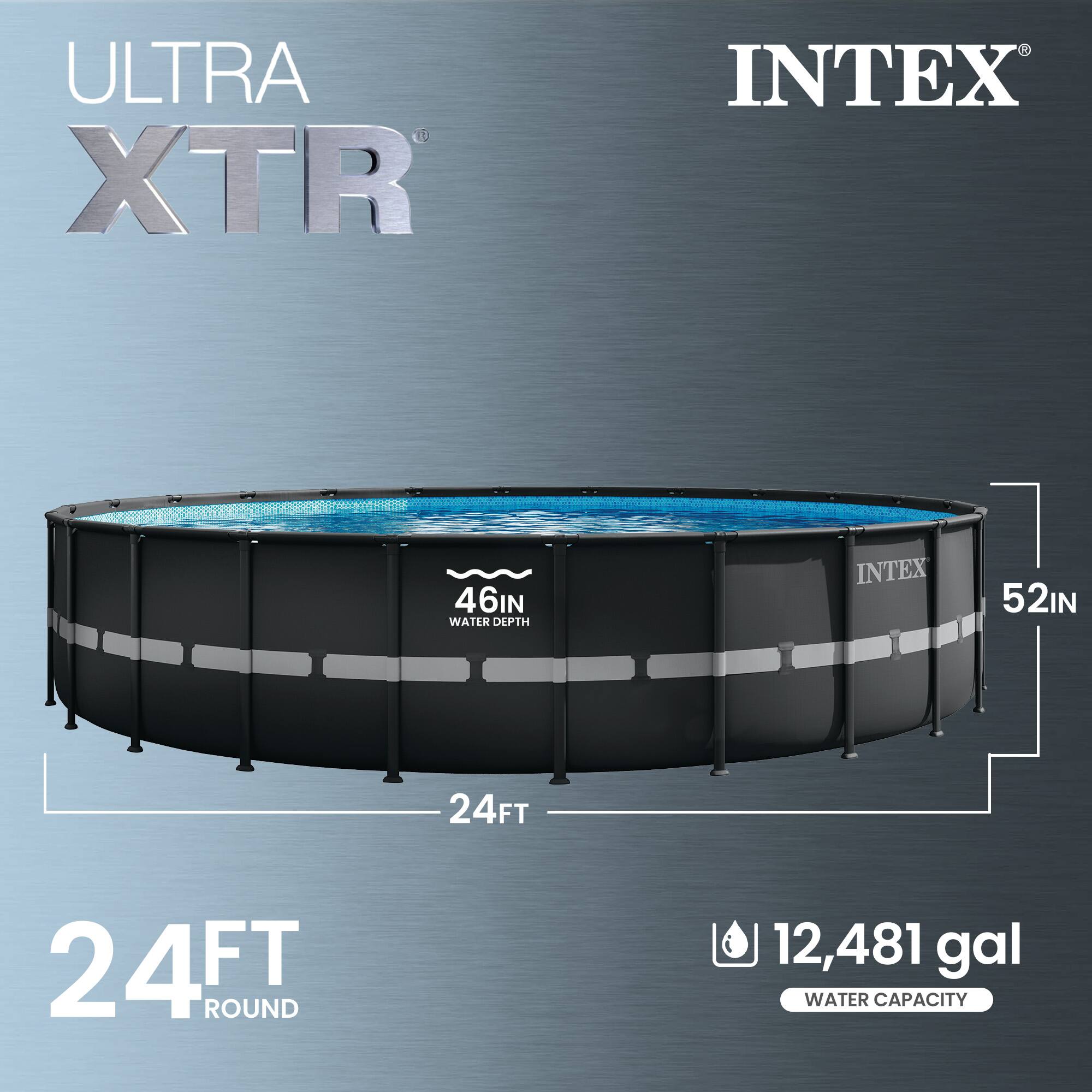 ULTRA XTR  
INTEX  
24FT ROUND  
46IN WATER DEPTH  
52IN  
12,481 gal WATER CAPACITY