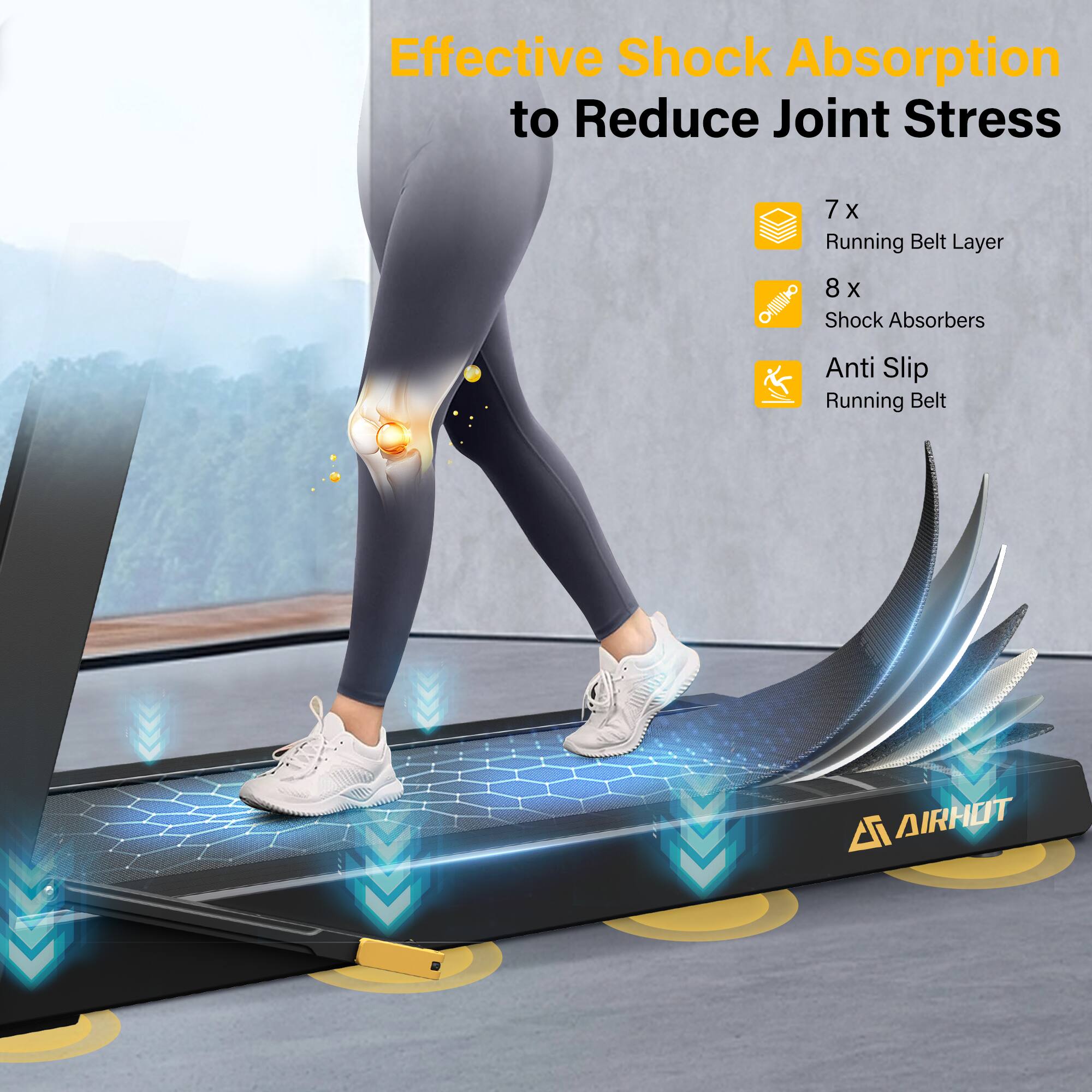 Effective Shock Absorption to Reduce Joint Stress

- 7 x Running Belt Layer
- 8 x Shock Absorbers
- Anti Slip Running Belt

AIRHUT