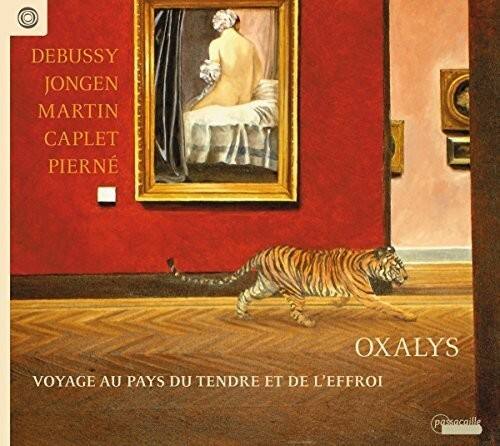 DEBUSSY  
JONGEN  
MARTIN  
CAPLET  
PIERNE  

OXALYS  
VOYAGE AU PAYS DU TENDRE ET DE L'EFFROI  

passacaille