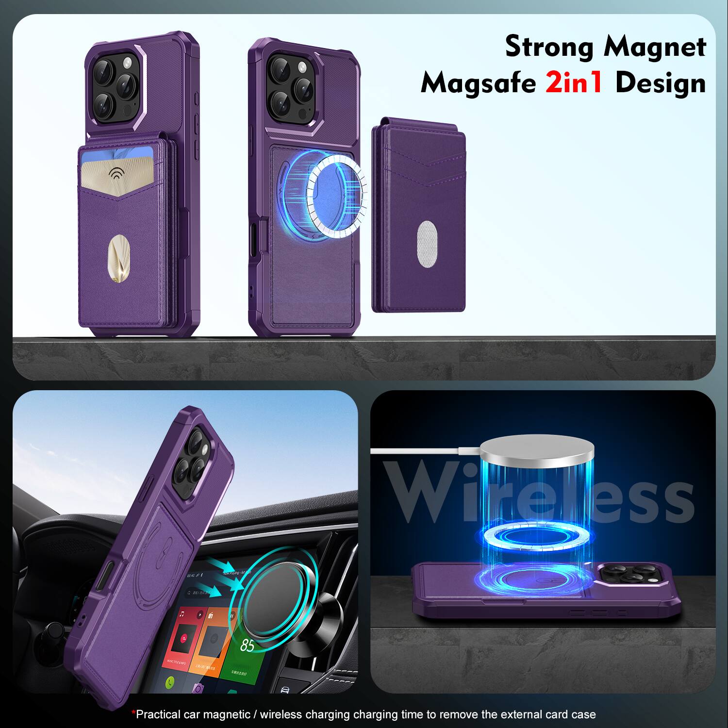 Strong Magnet Magsafe 2in1 Design  
Wireless  
Practical car magnetic / wireless charging charging time to remove the external card case