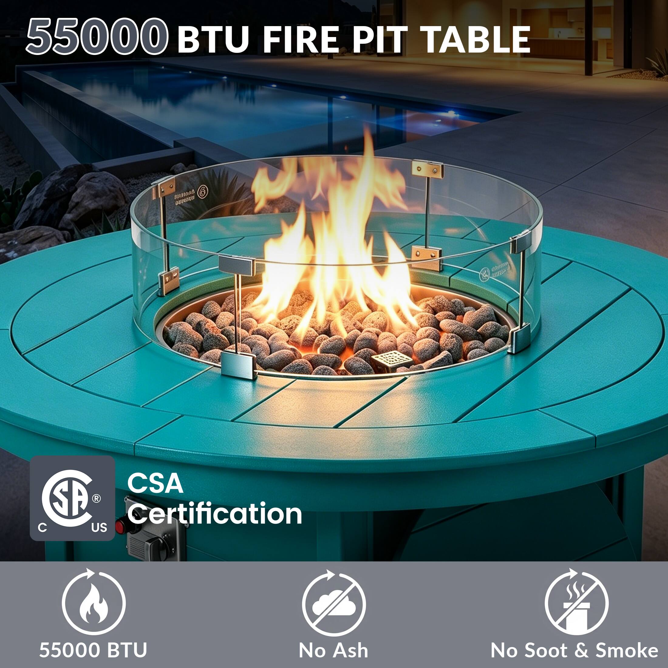 55000 BTU FIRE PIT TABLE

CSA Certification

55000 BTU

No Ash

No Soot & Smoke
