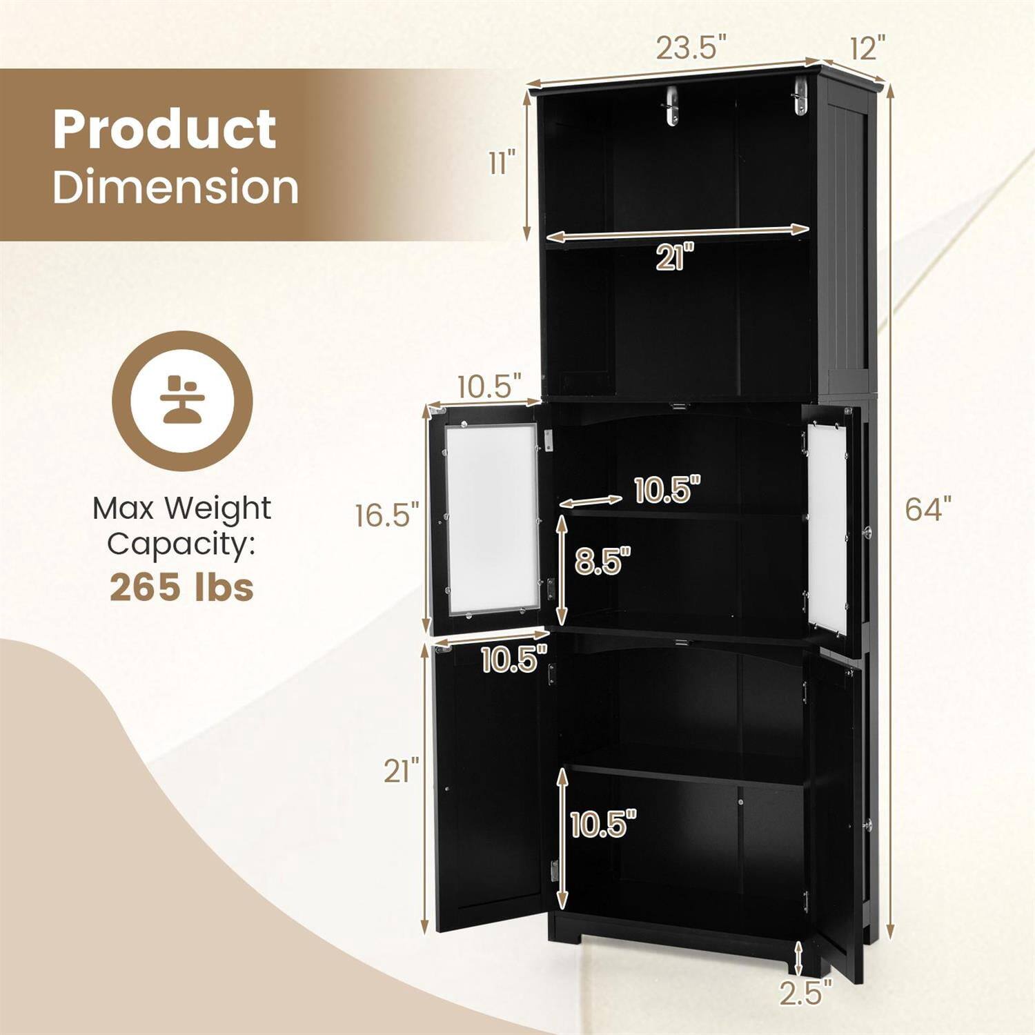 Product Dimension:  
- 23.5"  
- 12"  
- 11"  
- 21"  
- 10.5"  
- 16.5"  
- 8.5"  
- 64"  
- 10.5"  
- 21"  
- 10.5"  
- 2.5"  

Max Weight Capacity: 265 lbs