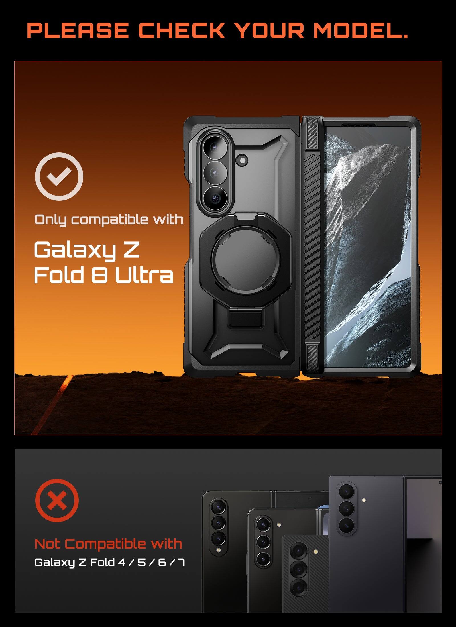 PLEASE CHECK YOUR MODEL.  
Only compatible with Galaxy Z Fold 8 Ultra  
Not Compatible with Galaxy Z Fold 4 / 5 / 6 / 7