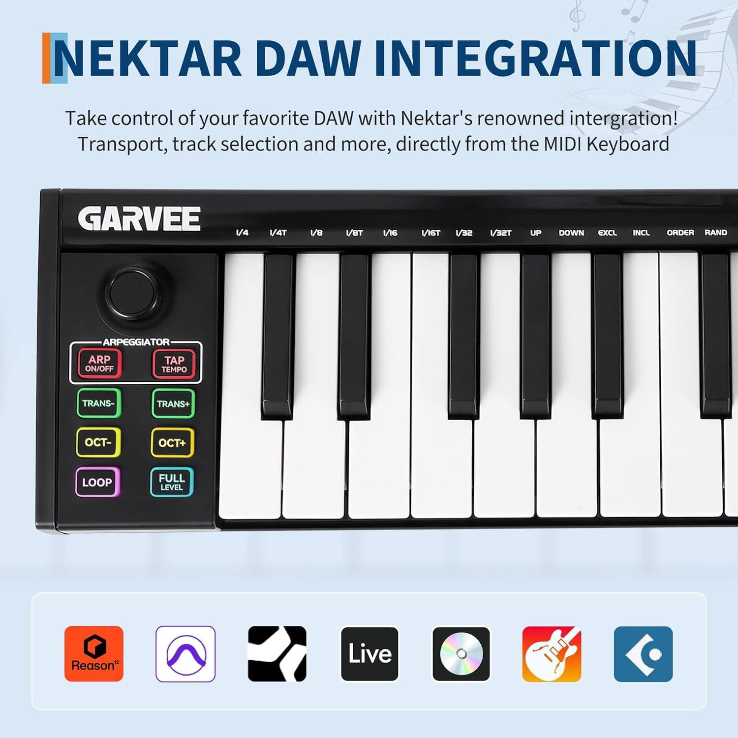 NEKTAR DAW INTEGRATION

Take control of your favorite DAW with Nektar's renowned integration! Transport, track selection and more, directly from the MIDI Keyboard

GARVEE

V/4 V/4T V/8 V/8T V/16 V/16T V/32 V/32T UP DOWN EXCL INCL ORDER RAND

ARPEGGIATOR ARP ON/OFF TAP TEMPO TRANS- TRANS+ OCT- OCT+ LOOP FULL LEVEL

Reason Live