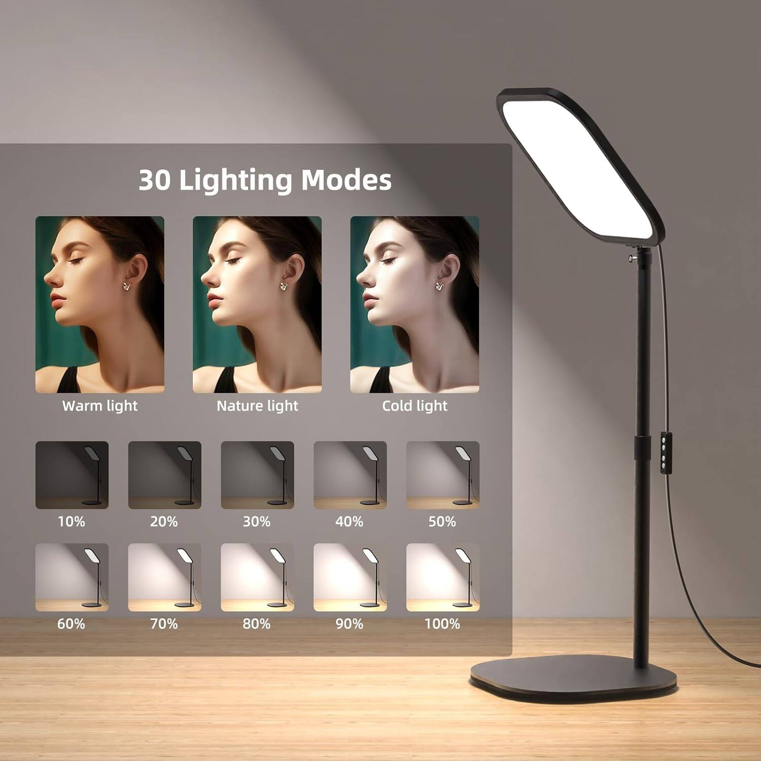 30 Lighting Modes

Warm light  
Nature light  
Cold light  

10%  
20%  
30%  
40%  
50%  
60%  
70%  
80%  
90%  
100%