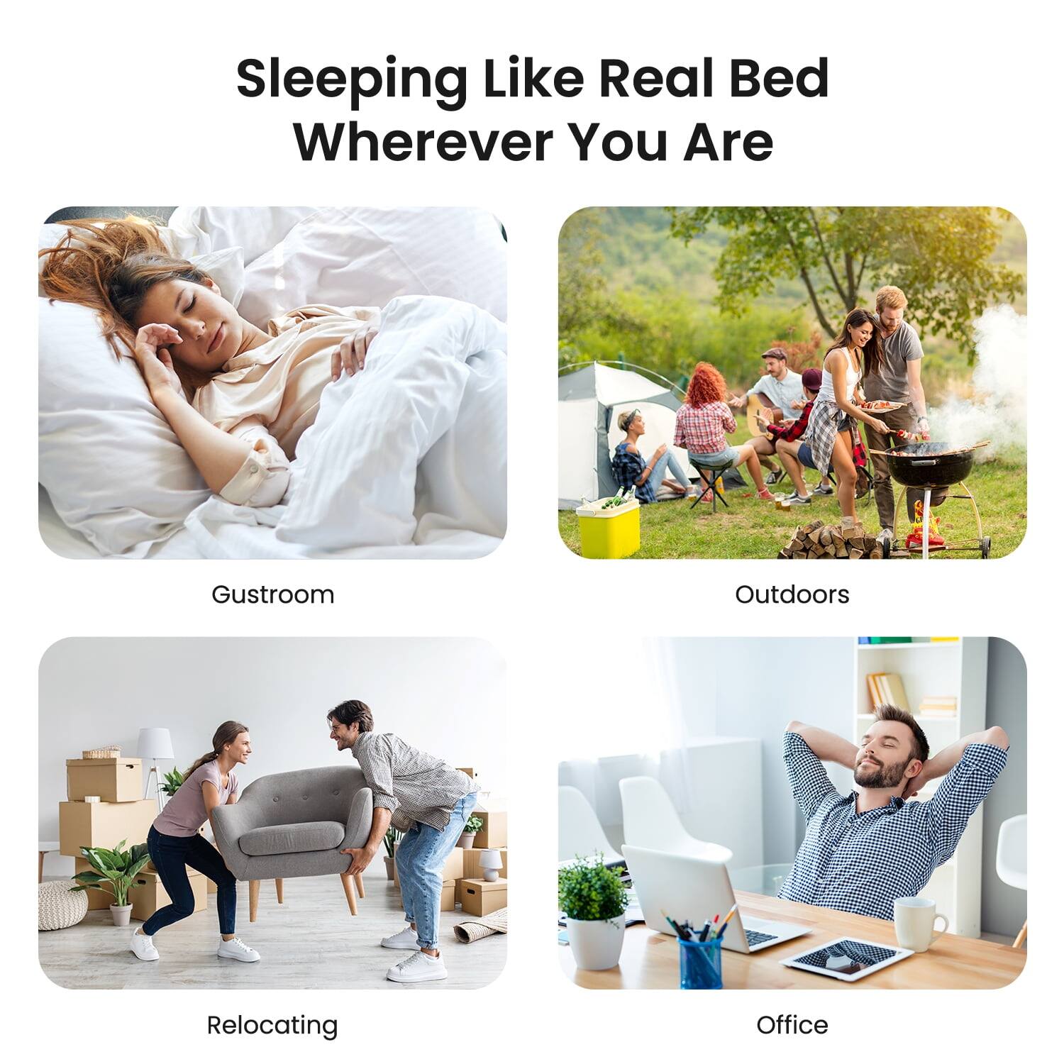 Sleeping Like Real Bed Wherever You Are

Gustroom
Outdoors
Relocating
Office