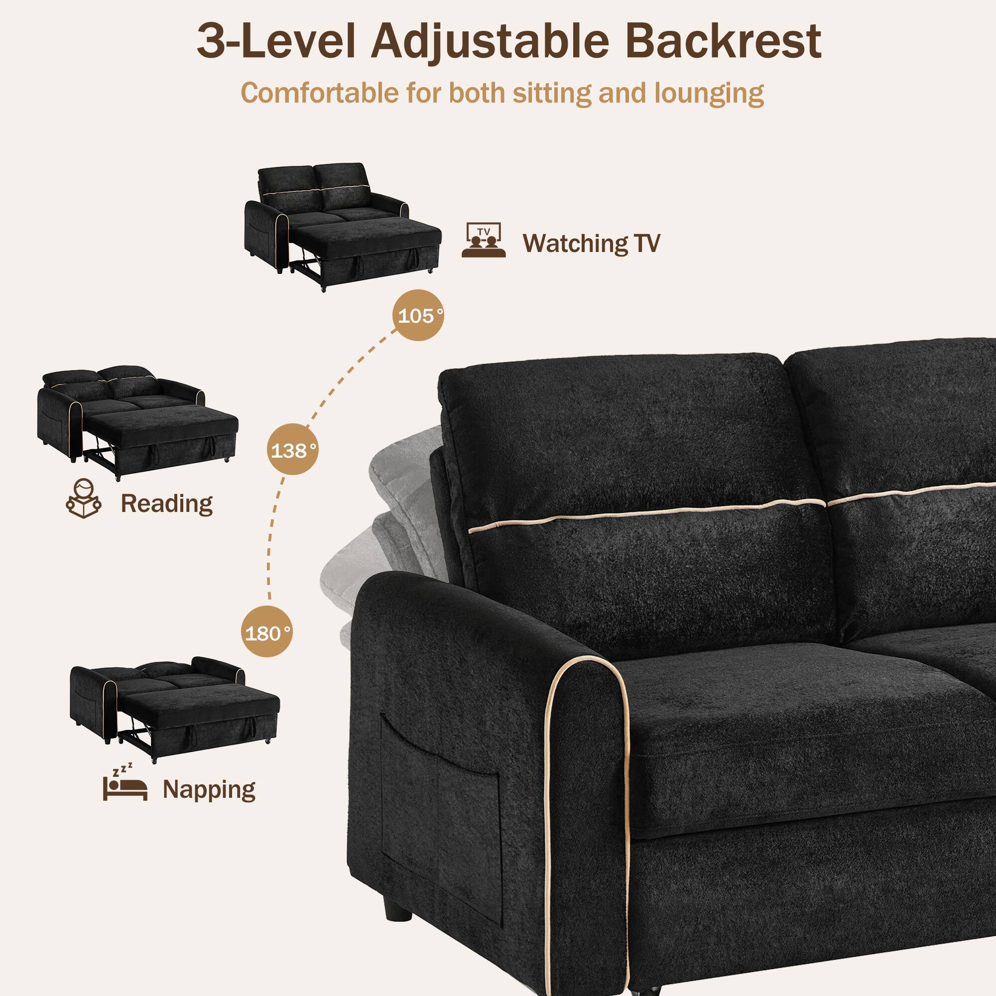 3-Level Adjustable Backrest  
Comfortable for both sitting and lounging  
- Watching TV: 105°  
- Reading: 138°  
- Napping: 180°
