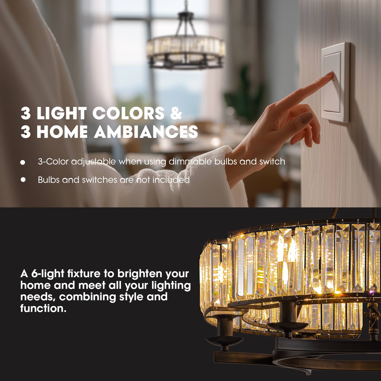 3 LIGHT COLORS & 3 HOME AMBIANCES

- 3-Color adjustable when using dimmable bulbs and switch
- Bulbs and switches are not included

A 6-light fixture to brighten your home and meet all your lighting needs, combining style and function.