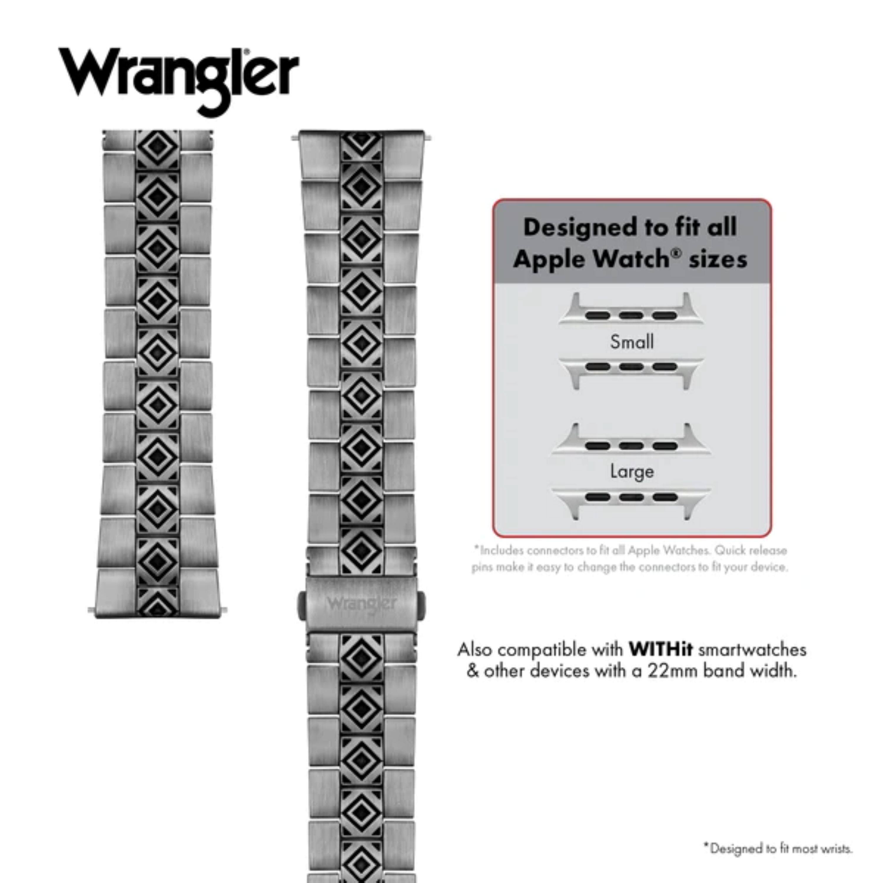 Wrangler

Designed to fit all Apple Watch® sizes  
Small  
Large  

*Includes connectors to fit all Apple Watches. Quick release pins make it easy to change the connectors to fit your device.  

Also compatible with WITHit smartwatches & other devices with a 22mm band width.  

*Designed to fit most wrists.