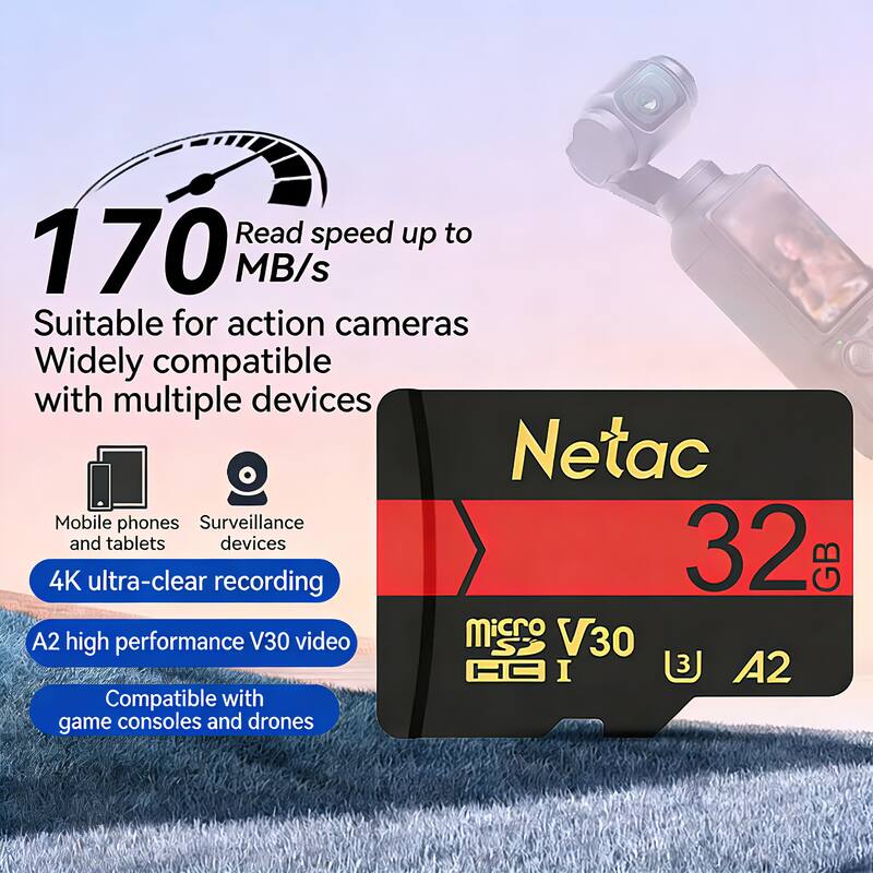 Read speed up to 170 MB/s  
Suitable for action cameras  
Widely compatible with multiple devices  
Netac  
Mobile phones and tablets  
Surveillance devices  
32 GB  
4K ultra-clear recording  
A2 high performance V30 video  
Compatible with game consoles and drones