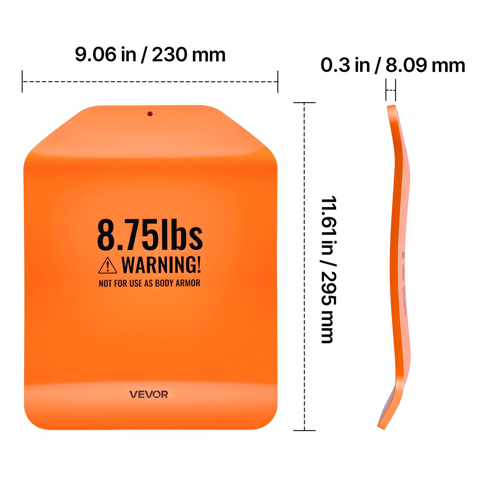 9.06 in / 230 mm  
0.3 in / 8.09 mm  
8.75 lbs  
WARNING! NOT FOR USE AS BODY ARMOR  
11.61 in / 295 mm  
VEVOR