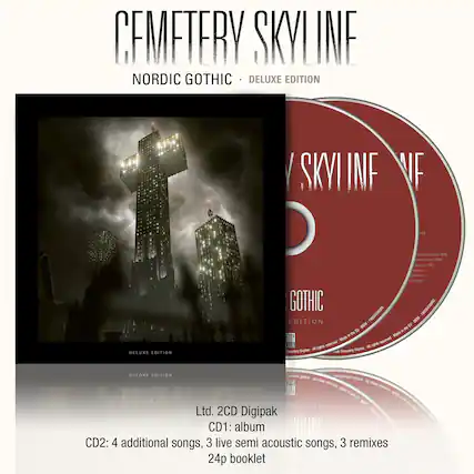 CEMETERY SKYLINE
NORDIC GOTHIC DELUXE EDITION
Ltd. 2CD Digipak
CD1: album
CD2: 4 additional songs, 3 live semi acoustic songs, 3 remixes
24p booklet
CEMETERY SKYLINE
NORDIC GOTHIC DELUXE EDITION
DELUXE EDITION