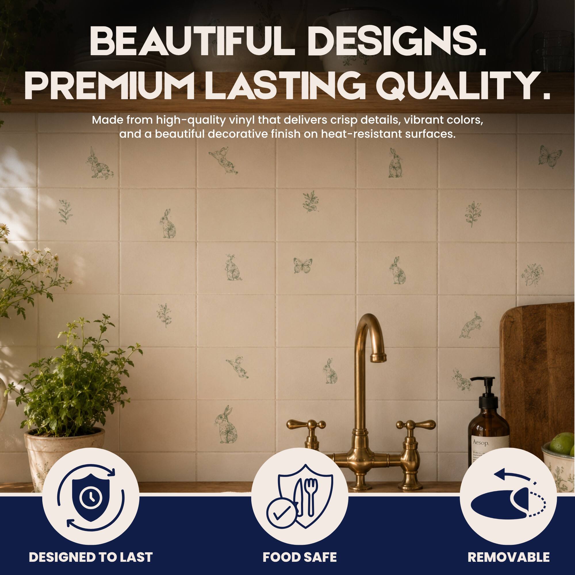 BEAUTIFUL DESIGNS. PREMIUM LASTING QUALITY.  
Made from high-quality vinyl that delivers crisp details, vibrant colors, and a beautiful decorative finish on heat-resistant surfaces.  
DESIGNED TO LAST  
FOOD SAFE  
REMOVABLE