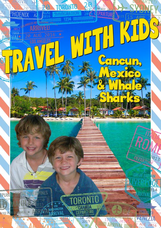 Travel with Kids: Cancun, Mexico & Whale Sharks [DVD] [2015]