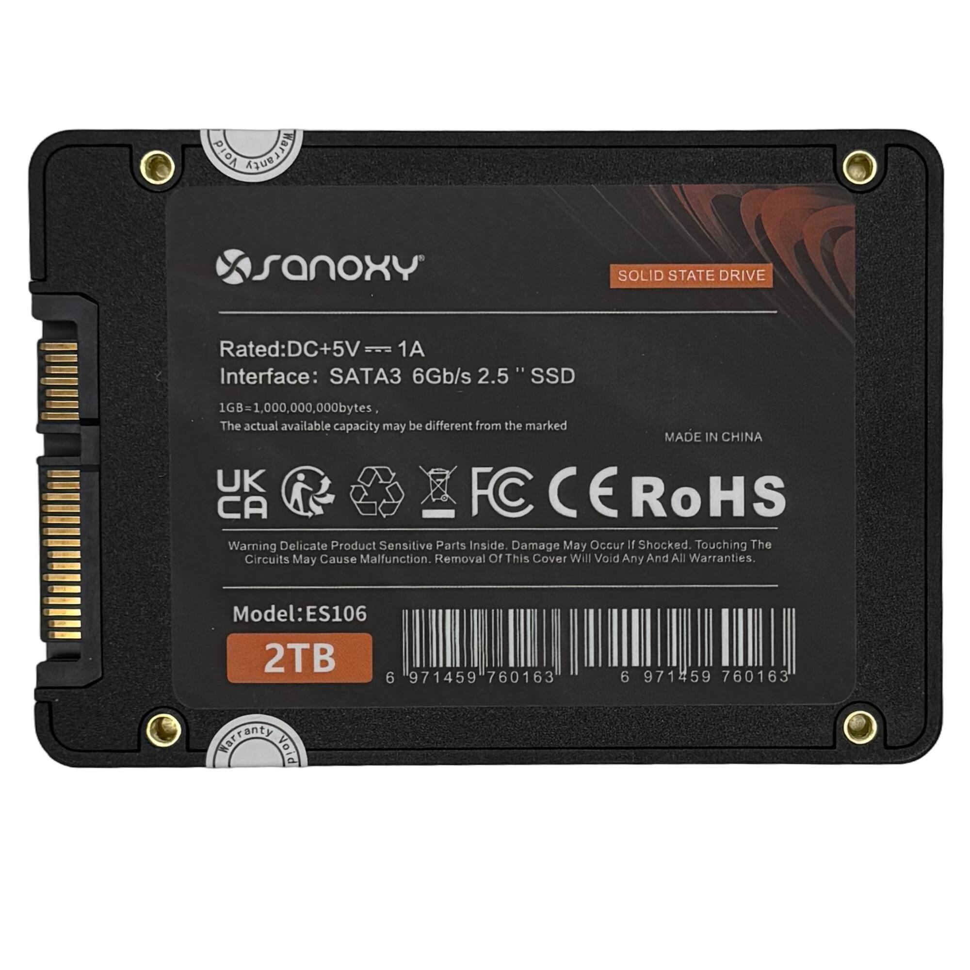 Sure, here is the corrected and grouped text from the image:

---

**SanoxY**

**SOLID STATE DRIVE**

Rated: DC+5V 1A  
Interface: SATA3 6Gb/s  
2.5" SSD  
1GB = 1,000,000,000 bytes  
The actual available capacity may be different from the marked

MADE IN CHINA

**Model: ES106**  
2TB

**Warning:**  
Delicate Product  
Sensitive Parts Inside  
Damage May Occur If Shocked  
Touching The Circuits May Cause Malfunction  
Removal Of This Cover Will Void Any And All Warranties.

**UK**  
**FC**  
**CE**  
**RoHS**  
**CA**

**Barcode:**  
6 971459 760163  
6 971459 760163

---

This text includes all the relevant information from the image, grouped and corrected for clarity.