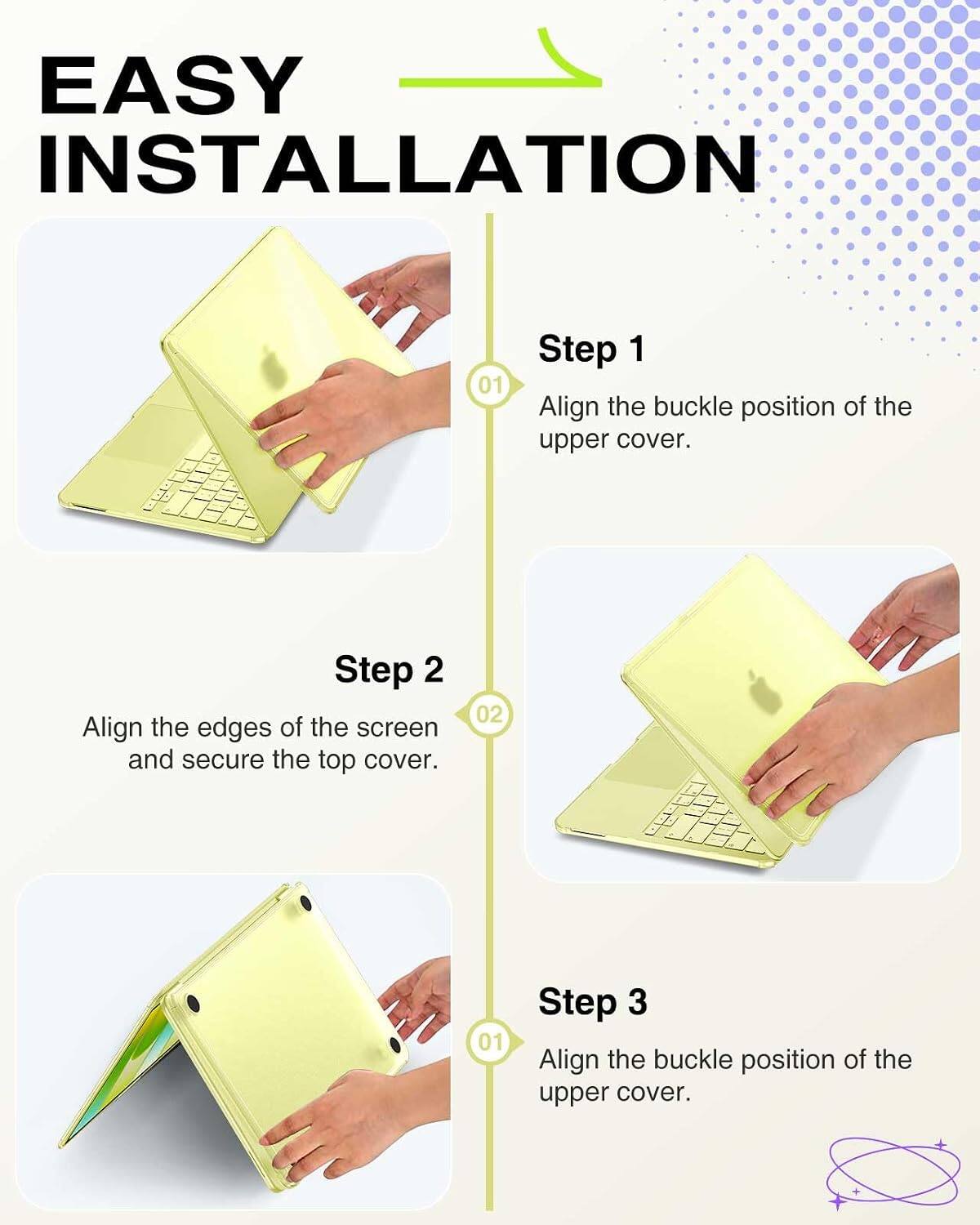EASY INSTALLATION

01 Step 1
Align the buckle position of the upper cover.

02 Step 2
Align the edges of the screen and secure the top cover.

03 Step 3
Align the buckle position of the upper cover.