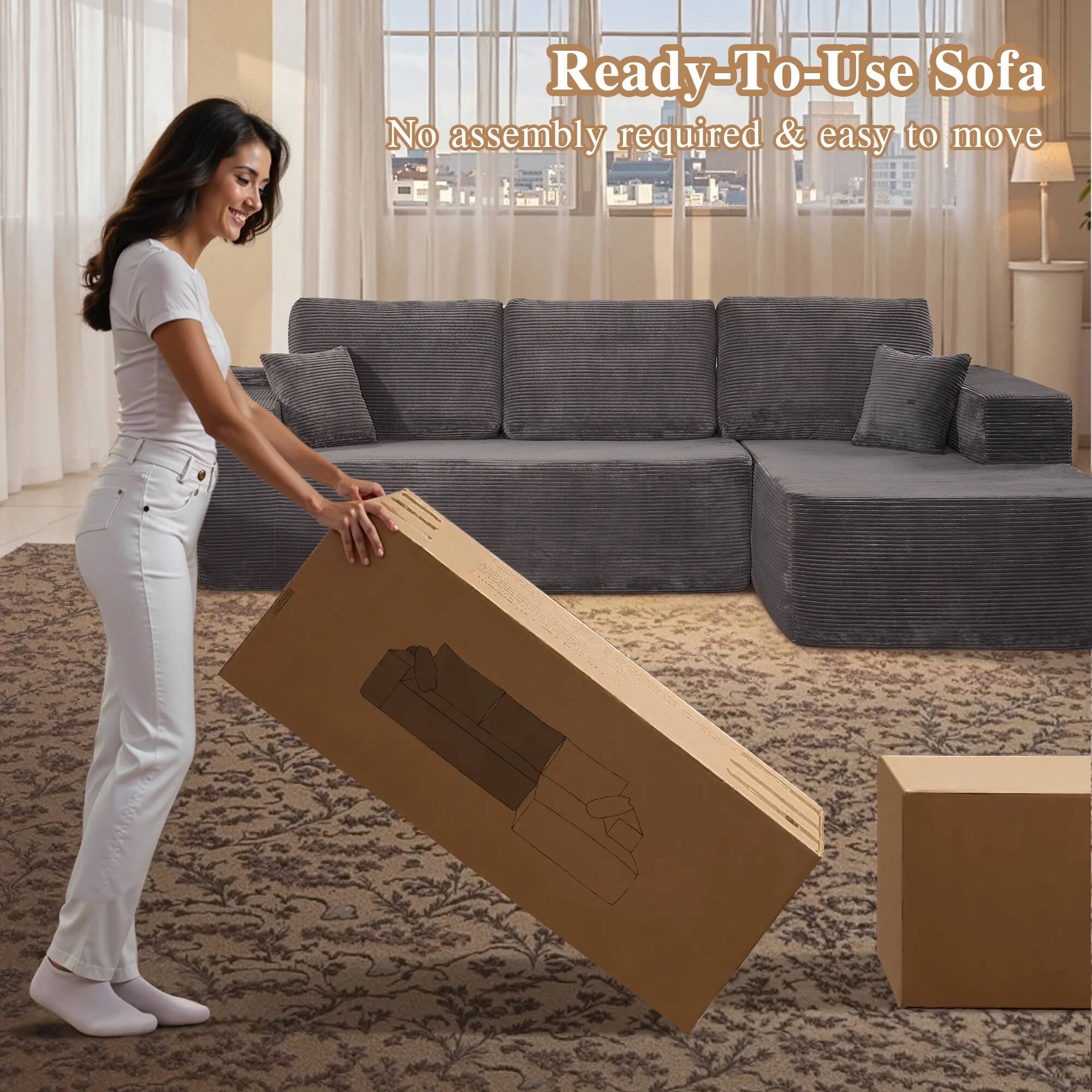 Ready-To-Use Sofa  
No assembly required & easy to move