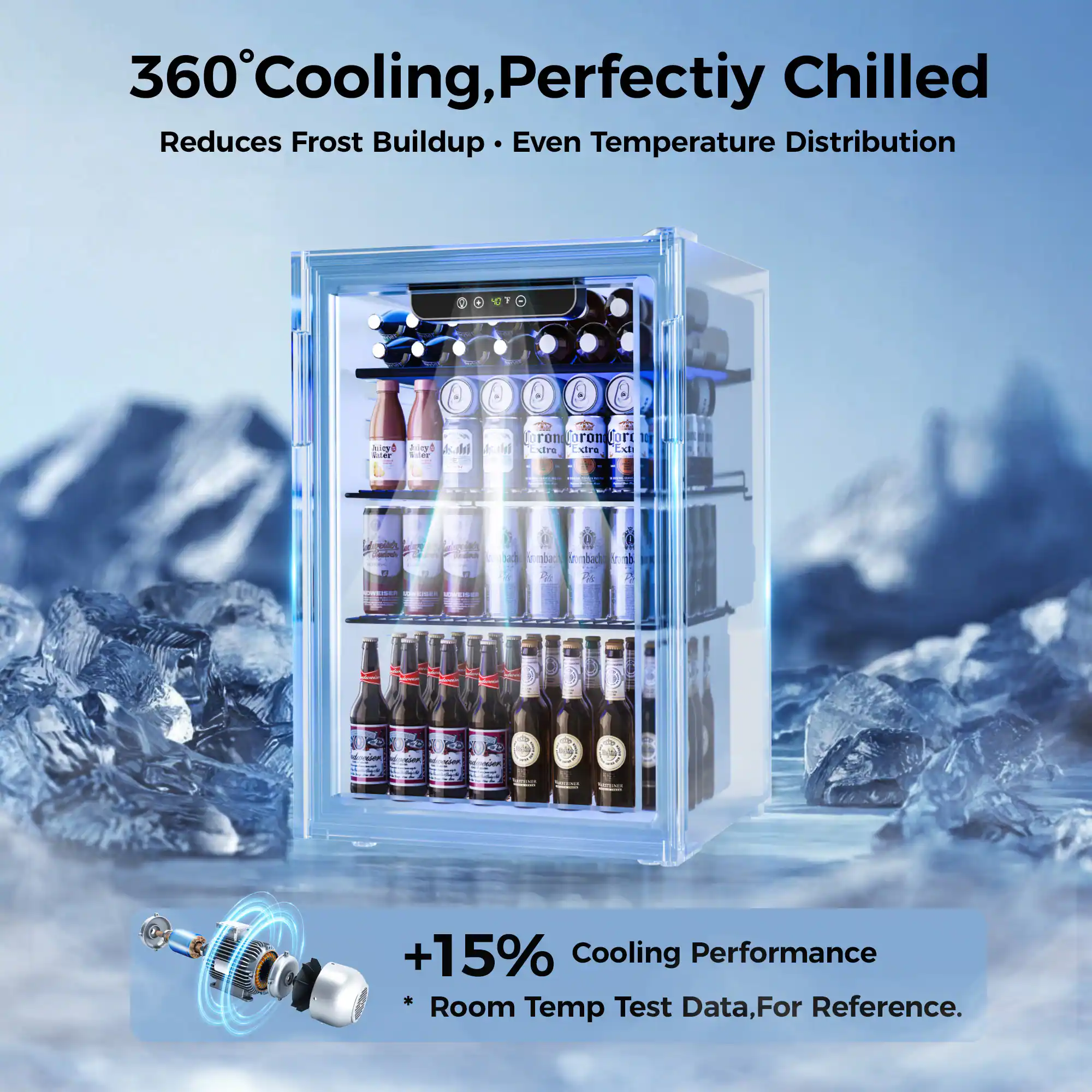 360° Cooling, Perfectly Chilled  
Reduces Frost Buildup • Even Temperature Distribution  

+15% Cooling Performance  
* Room Temp Test Data, For Reference.