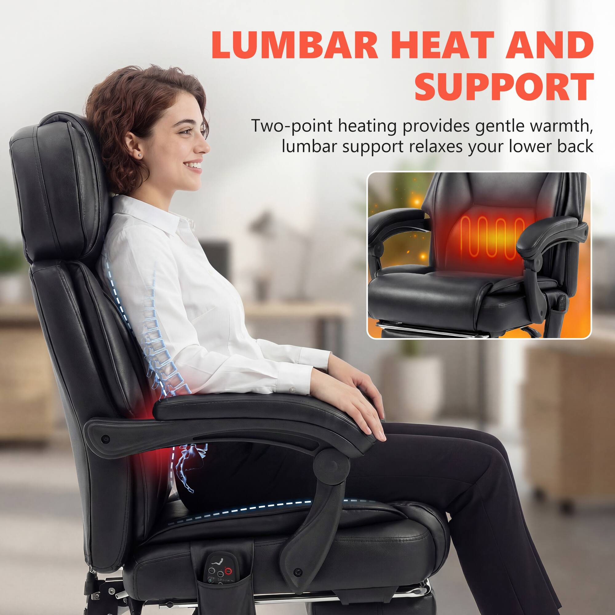 LUMBAR HEAT AND SUPPORT

Two-point heating provides gentle warmth, lumbar support relaxes your lower back