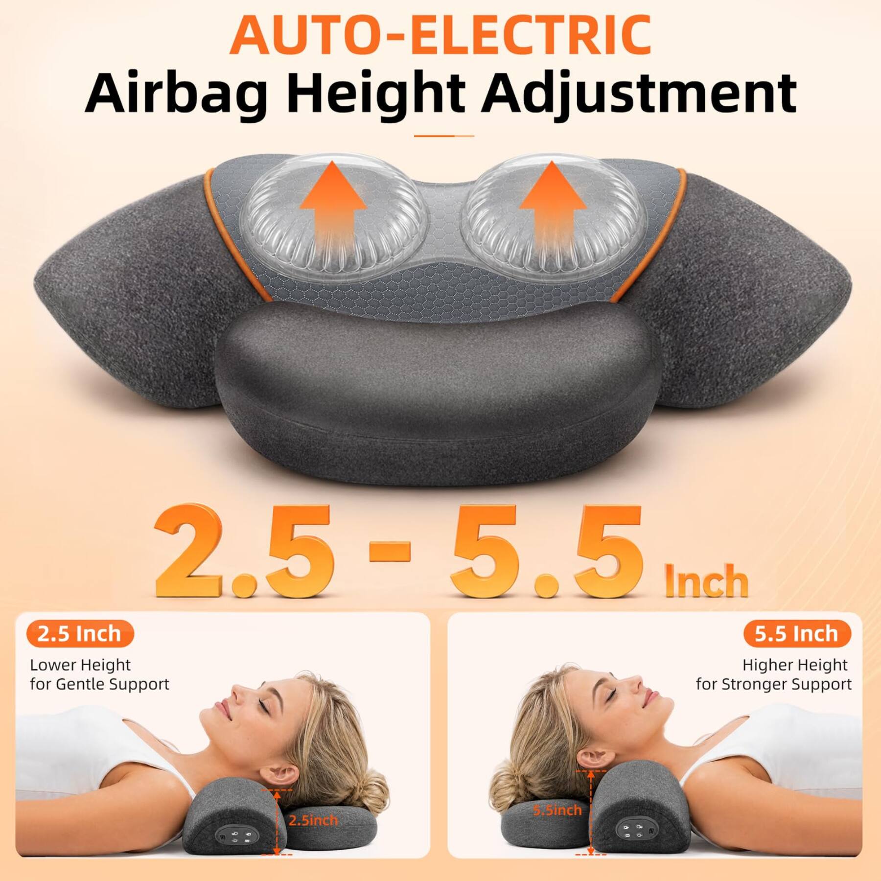 AUTO-ELECTRIC Airbag Height Adjustment

2.5 - 5.5 Inch

2.5 Inch
Lower Height for Gentle Support

5.5 Inch
Higher Height for Stronger Support