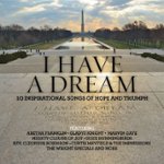 Front. I Have A Dream: 10 Inspirational Songs Of Hope & Triumph [CD].