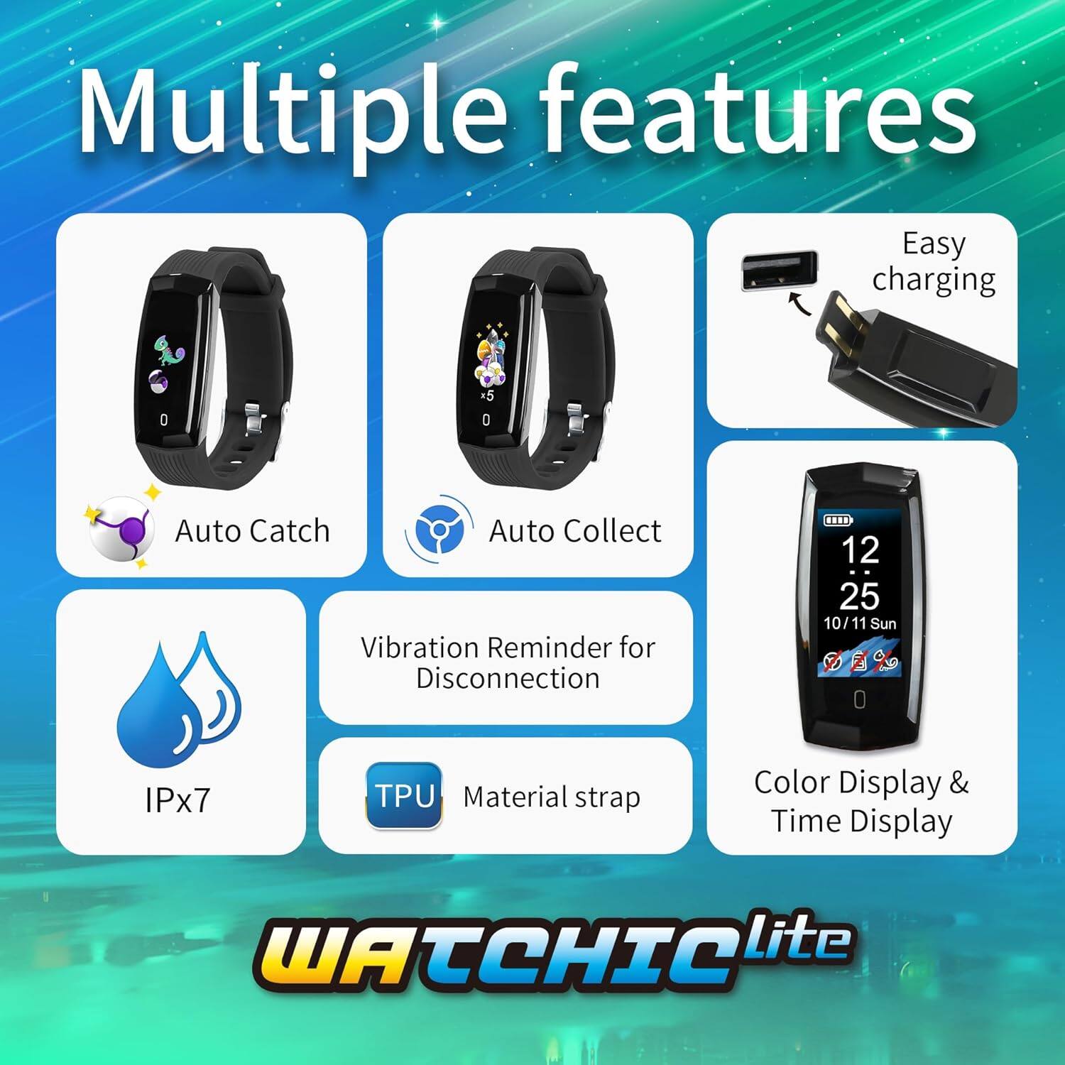 Multiple features

- Easy charging
- Auto Catch
- Auto Collect
- Vibration Reminder for Disconnection
- IPx7
- TPU Material strap
- Color Display & Time Display

WATCHIC Lite