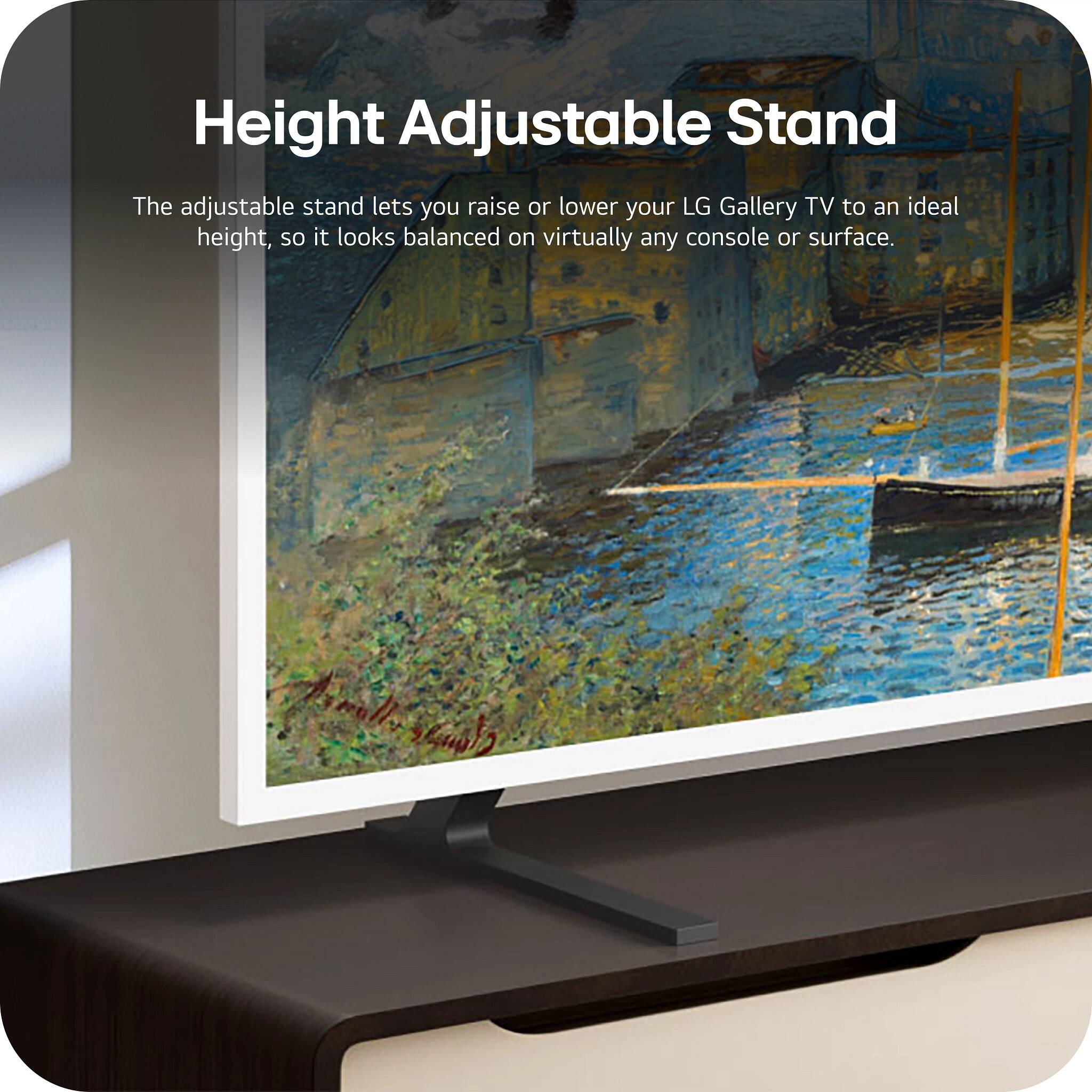 Height Adjustable Stand

The adjustable stand lets you raise or lower your LG Gallery TV to an ideal height, so it looks balanced on virtually any console or surface.
