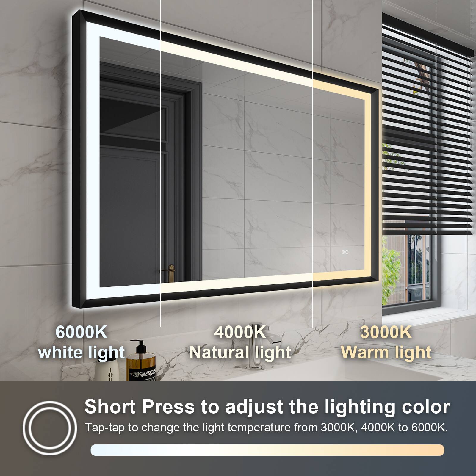 6000K white light  
4000K Natural light  
3000K Warm light  

Short Press to adjust the lighting color  
Tap-tap to change the light temperature from 3000K, 4000K to 6000K.