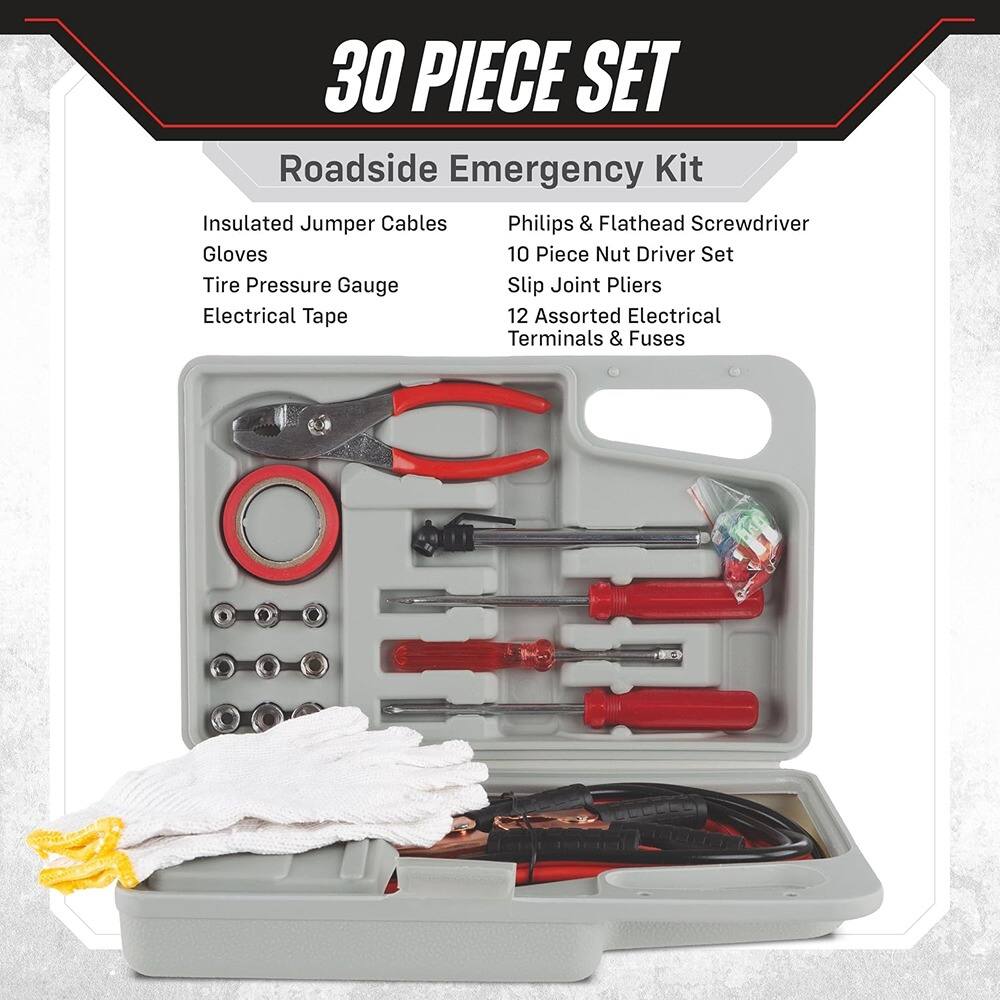 30 PIECE SET

Roadside Emergency Kit

- Insulated Jumper Cables
- Gloves
- Tire Pressure Gauge
- Electrical Tape
- Philips & Flathead Screwdriver
- 10 Piece Nut Driver Set
- Slip Joint Pliers
- 12 Assorted Electrical Terminals & Fuses