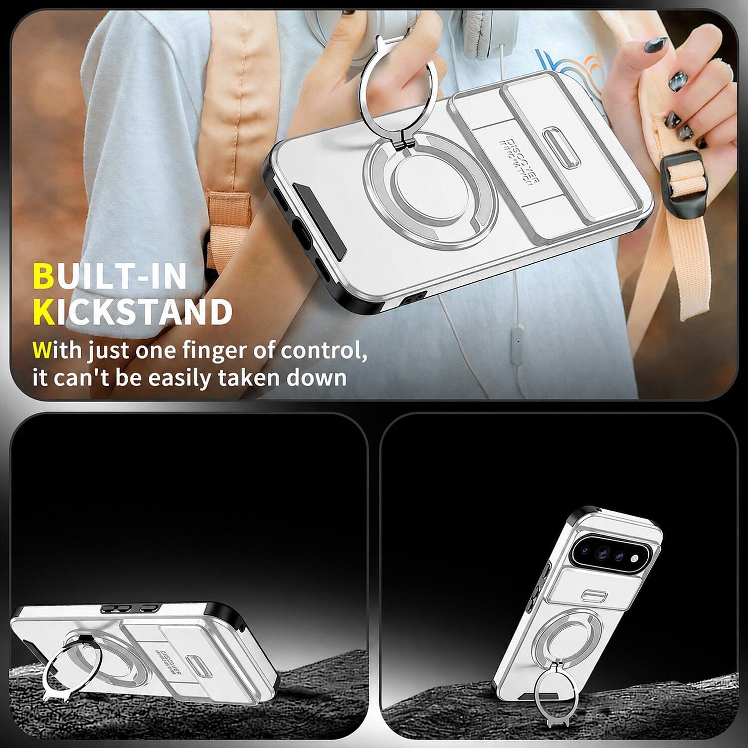 BUILT-IN KICKSTAND  
With just one finger of control, it can't be easily taken down