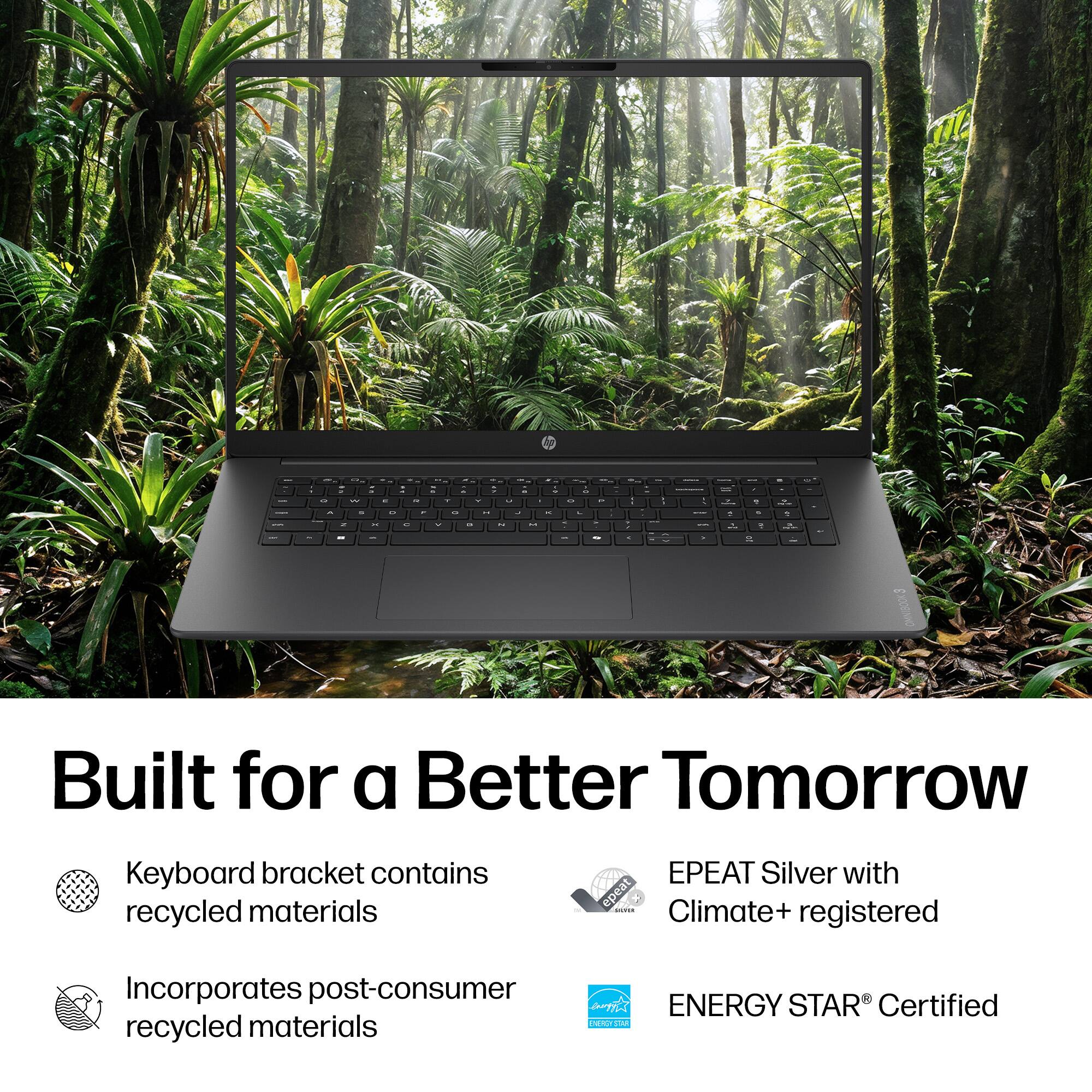 - g - - a - . a . in - - . - M w . at - - LJ - a - ^ % 11 r " " . in L 1 Y . M - BY - 14 ... -
A -
-
-
 - - A
-  5 2
. 1 % b 2
- 2 1
of
OMNIBOOK3
Built for a Better Tomorrow
Keyboard bracket contains recycled materials
EPEAT Silver with epeat SULTER Climate+ registered
Incorporates post-consumer ENERGY STAR Certified EXPREY STAR recycled materials