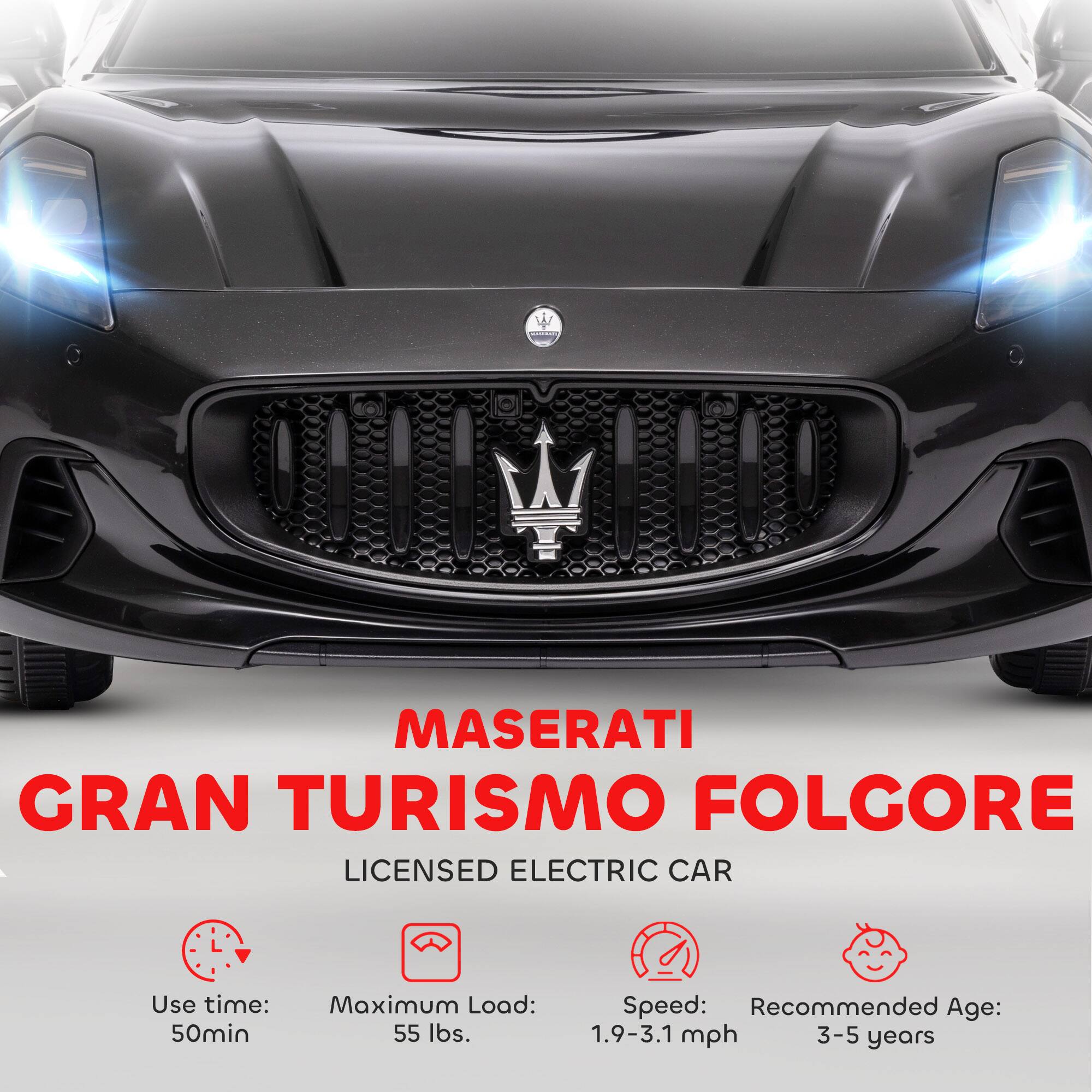 MASERATI GRAN TURISMO FOLGORE  
LICENSED ELECTRIC CAR  

Use time: 50min  
Maximum Load: 55 lbs.  
Speed: 1.9-3.1 mph  
Recommended Age: 3-5 years
