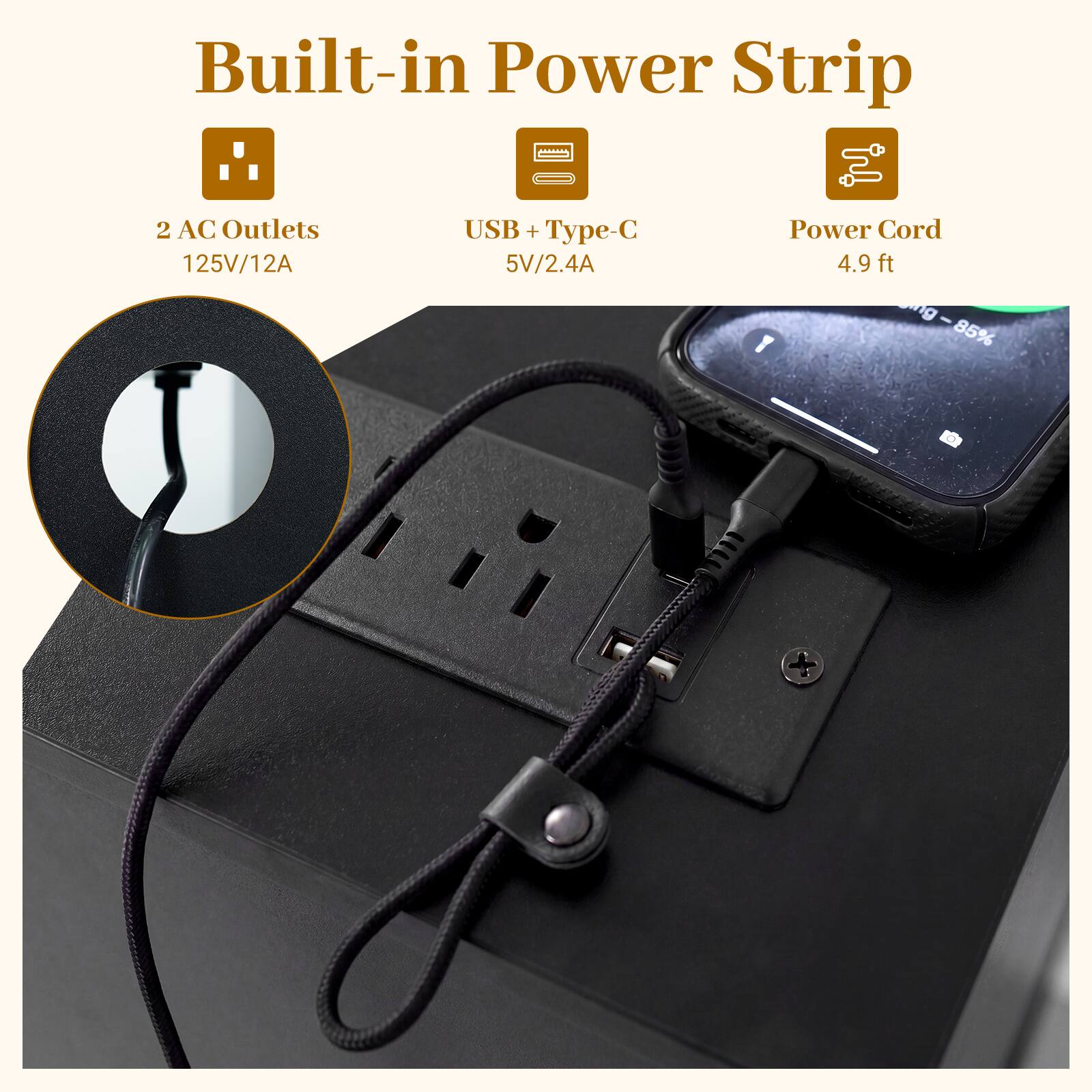 Built-in Power Strip

- 2 AC Outlets
  - 125V/12A

- USB + Type-C
  - 5V/2.4A

- Power Cord
  - 4.9 ft